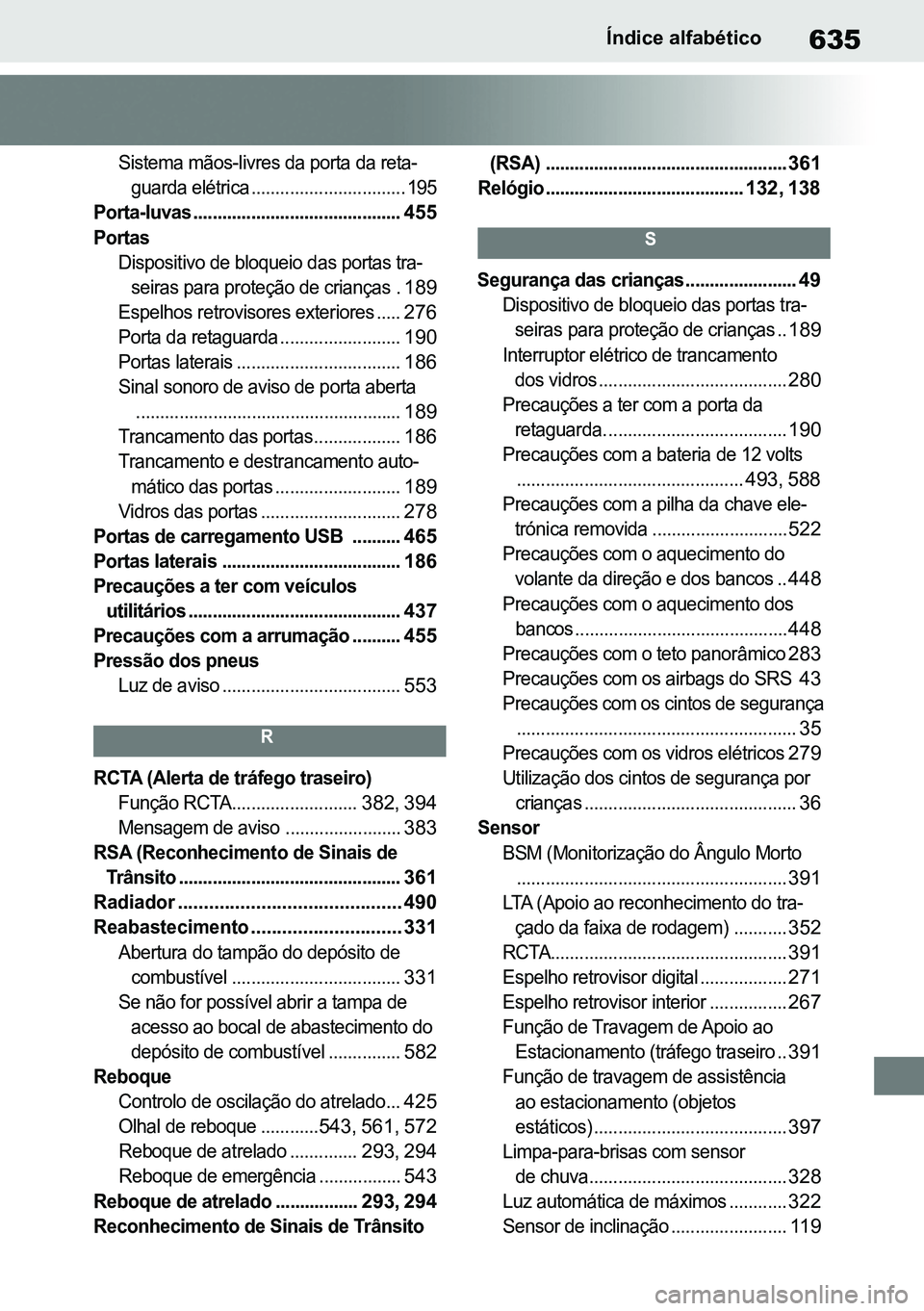 TOYOTA RAV4 2019  Manual de utilização (in Portuguese) 635Índice alfabético

Sistema mãos-livres da porta da reta-
guarda elétrica ................................ 195
Porta-luvas ...........................................
455

Portas
Dispositivo de 