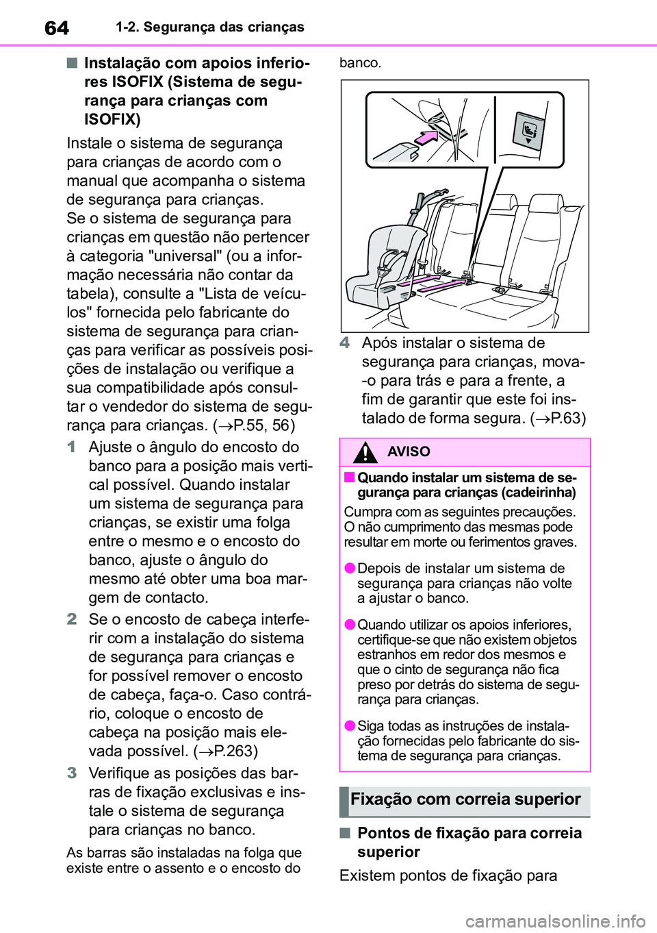 TOYOTA RAV4 2019 Manual de utilização (in Portuguese) 641-2. Segurança das crianças
nInstalação com apoios inferio-
res ISOFIX (Sistema de segu -
rança para crianças com
ISOFIX)
Instale o sistema de segurança
para crianças de acordo com o
manu TOYOTA RAV4 2019 Manual de utilização (in Portuguese) 641-2. Segurança das crianças
nInstalação com apoios inferio-
res ISOFIX (Sistema de segu -
rança para crianças com
ISOFIX)
Instale o sistema de segurança
para crianças de acordo com o
manu