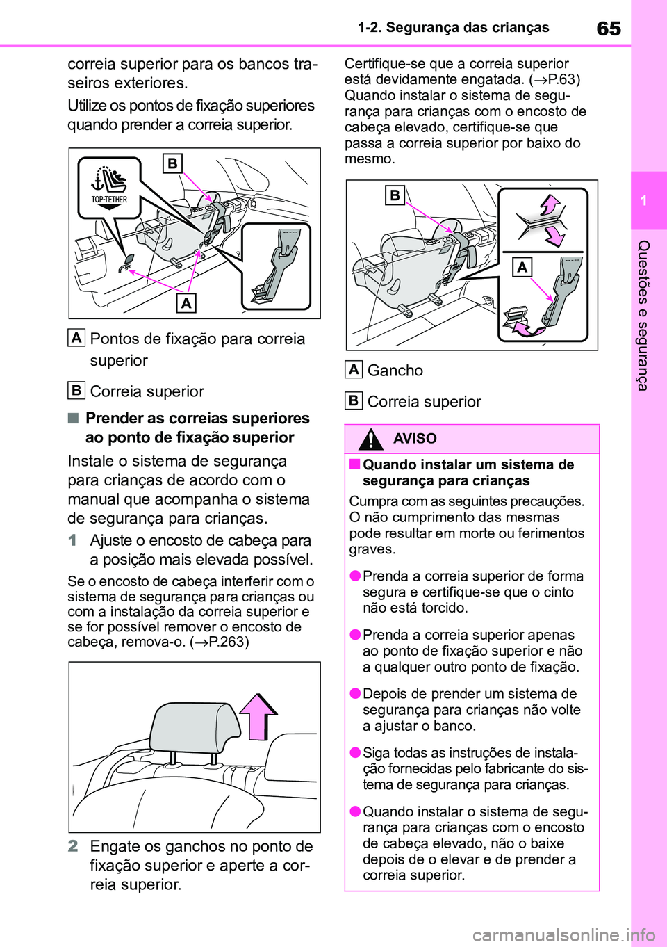 TOYOTA RAV4 2019 Manual de utilização (in Portuguese) 65
1
1-2. Segurança das crianças
Questões e segurança
correia superior para os bancos tra
-
seiros exteriores.
Utilize os pontos de fixação superiores
quando prender a correia superior.
Pontos TOYOTA RAV4 2019 Manual de utilização (in Portuguese) 65
1
1-2. Segurança das crianças
Questões e segurança
correia superior para os bancos tra
-
seiros exteriores.
Utilize os pontos de fixação superiores
quando prender a correia superior.
Pontos
