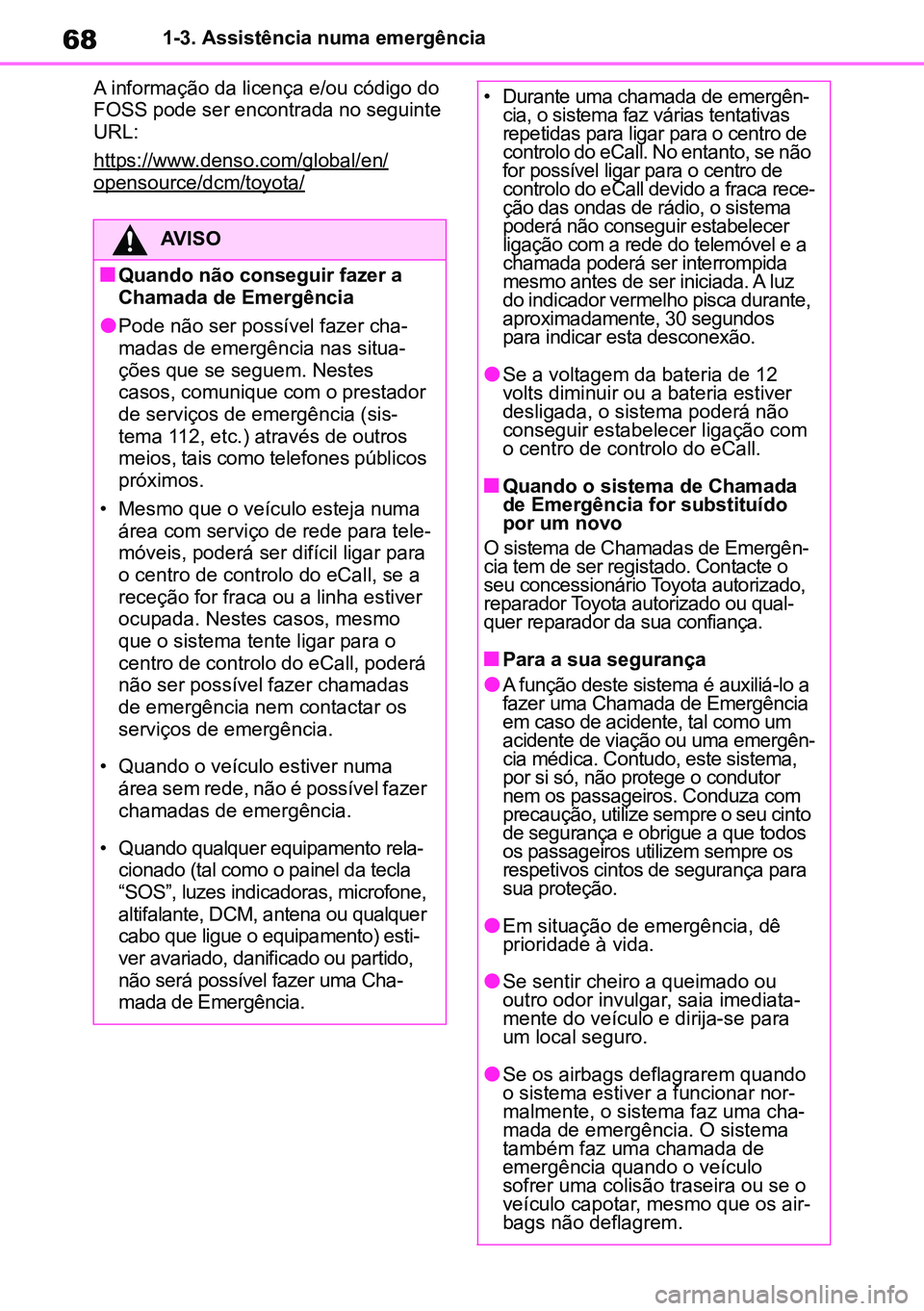 TOYOTA RAV4 2019 Manual de utilização (in Portuguese) 681-3. Assistência numa emergência
A informação da licença e/ou código do
FOSS pode ser encontrada no seguinte
URL:
https://www.denso.com/global/en/
opensource/dcm/toyota/
AVISO
nQuando não c TOYOTA RAV4 2019 Manual de utilização (in Portuguese) 681-3. Assistência numa emergência
A informação da licença e/ou código do
FOSS pode ser encontrada no seguinte
URL:
https://www.denso.com/global/en/
opensource/dcm/toyota/
AVISO
nQuando não c