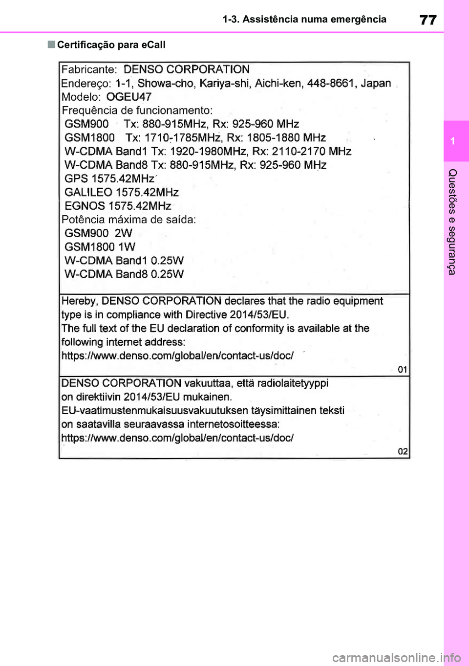 TOYOTA RAV4 2019 Manual de utilização (in Portuguese) 77
1
1-3. Assistência numa emergência
Questões e segurança
nCertificação para eCall
M42C86toeuenvhch01.fm Page 77 Monday, February 3, 2020 11:36 PM
RAV4HV_OM_OM42C86E-1 maiadouro 04022020.pdf TOYOTA RAV4 2019 Manual de utilização (in Portuguese) 77
1
1-3. Assistência numa emergência
Questões e segurança
nCertificação para eCall
M42C86toeuenvhch01.fm Page 77 Monday, February 3, 2020 11:36 PM
RAV4HV_OM_OM42C86E-1 maiadouro 04022020.pdf