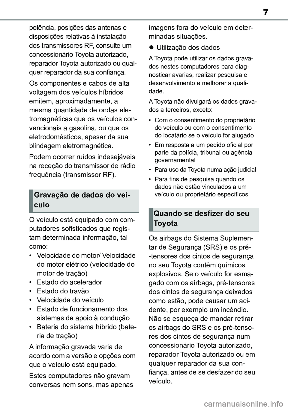 TOYOTA RAV4 2019 Manual de utilização (in Portuguese) 7
potência, posições das antenas e
disposições relativas à instalação
dos transmissores RF, consulte um
concessionário Toyota autorizado,
reparador Toyota autorizado ou qual-
quer reparad TOYOTA RAV4 2019 Manual de utilização (in Portuguese) 7
potência, posições das antenas e
disposições relativas à instalação
dos transmissores RF, consulte um
concessionário Toyota autorizado,
reparador Toyota autorizado ou qual-
quer reparad