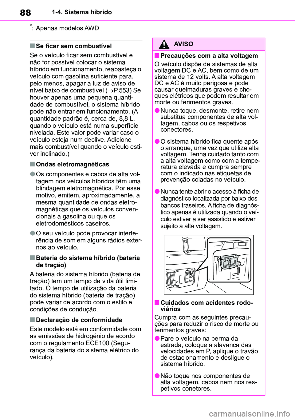 TOYOTA RAV4 2019 Manual de utilização (in Portuguese) 881-4. Sistema híbrido
*: Apenas modelos AWD
nSe ficar sem combustível
Se o veículo ficar sem combustível e
não for possível colocar o sistema
híbrido em funcionamento, reabasteça o
veícul TOYOTA RAV4 2019 Manual de utilização (in Portuguese) 881-4. Sistema híbrido
*: Apenas modelos AWD
nSe ficar sem combustível
Se o veículo ficar sem combustível e
não for possível colocar o sistema
híbrido em funcionamento, reabasteça o
veícul