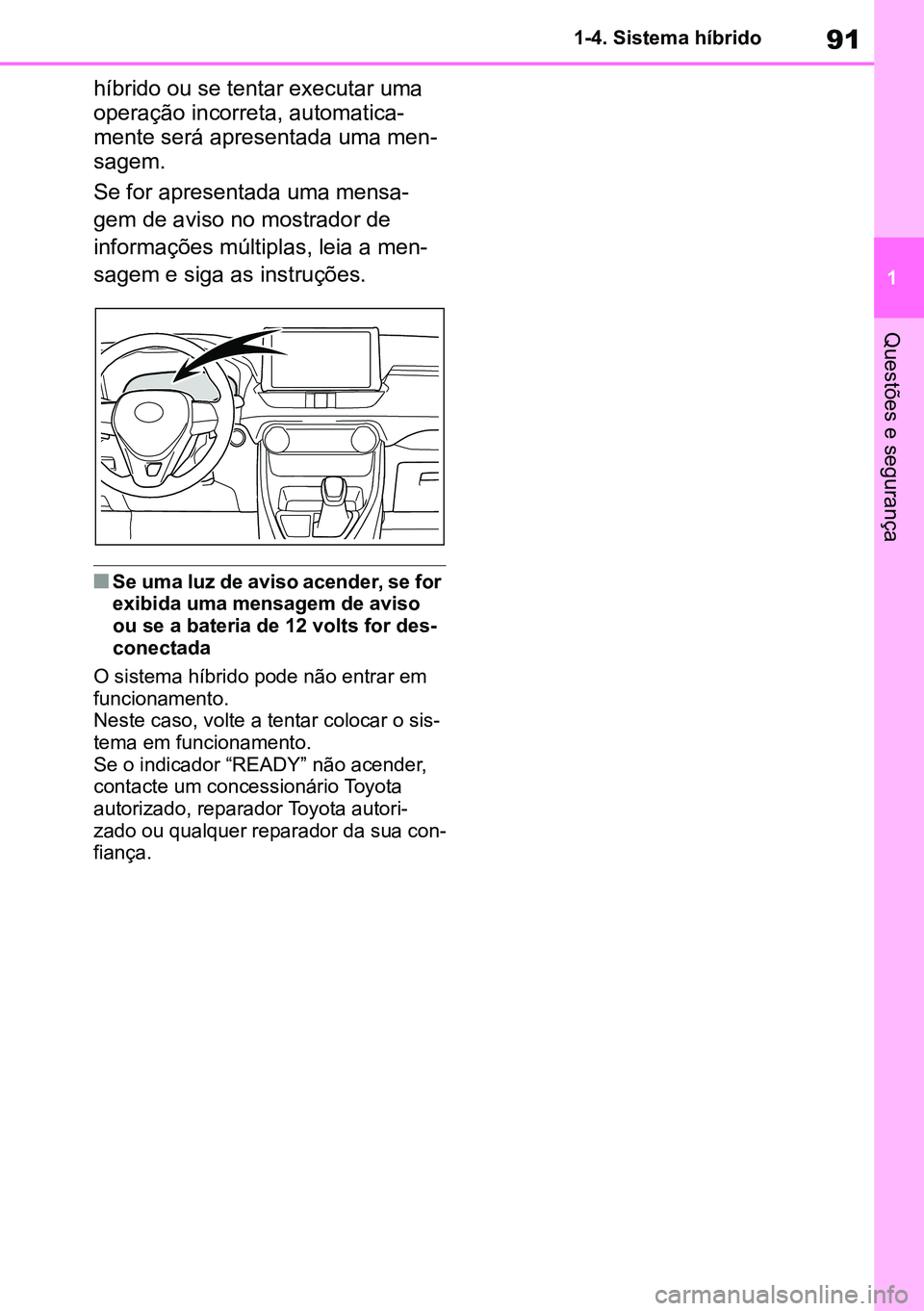 TOYOTA RAV4 2019 Manual de utilização (in Portuguese) 91
1
1-4. Sistema híbrido
Questões e segurança
híbrido ou se tentar executar uma
operação incorreta, automatica
-
mente será apresentada uma men -
sagem.
Se for apresentada uma mensa -
gem de TOYOTA RAV4 2019 Manual de utilização (in Portuguese) 91
1
1-4. Sistema híbrido
Questões e segurança
híbrido ou se tentar executar uma
operação incorreta, automatica
-
mente será apresentada uma men -
sagem.
Se for apresentada uma mensa -
gem de