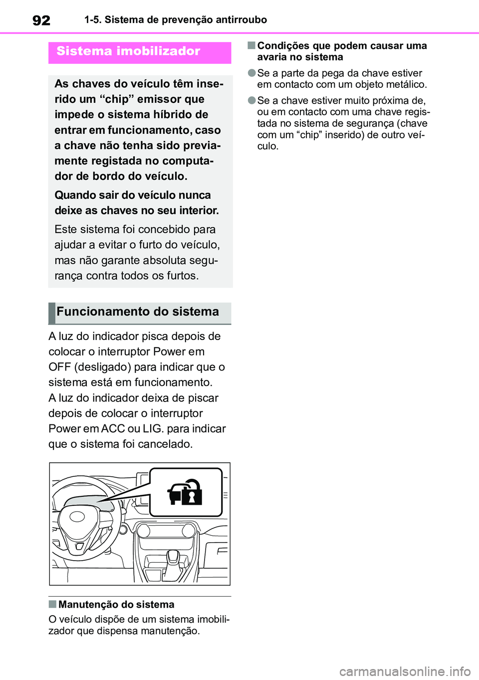 TOYOTA RAV4 2019 Manual de utilização (in Portuguese) 921-5. Sistema de prevenção antirroubo
1-5.Theft deterr ent system
A luz do indicador pisca depois de
colocar o interruptor Power em
OFF (desligado) para indicar que o
sistema está em funcioname TOYOTA RAV4 2019 Manual de utilização (in Portuguese) 921-5. Sistema de prevenção antirroubo
1-5.Theft deterr ent system
A luz do indicador pisca depois de
colocar o interruptor Power em
OFF (desligado) para indicar que o
sistema está em funcioname