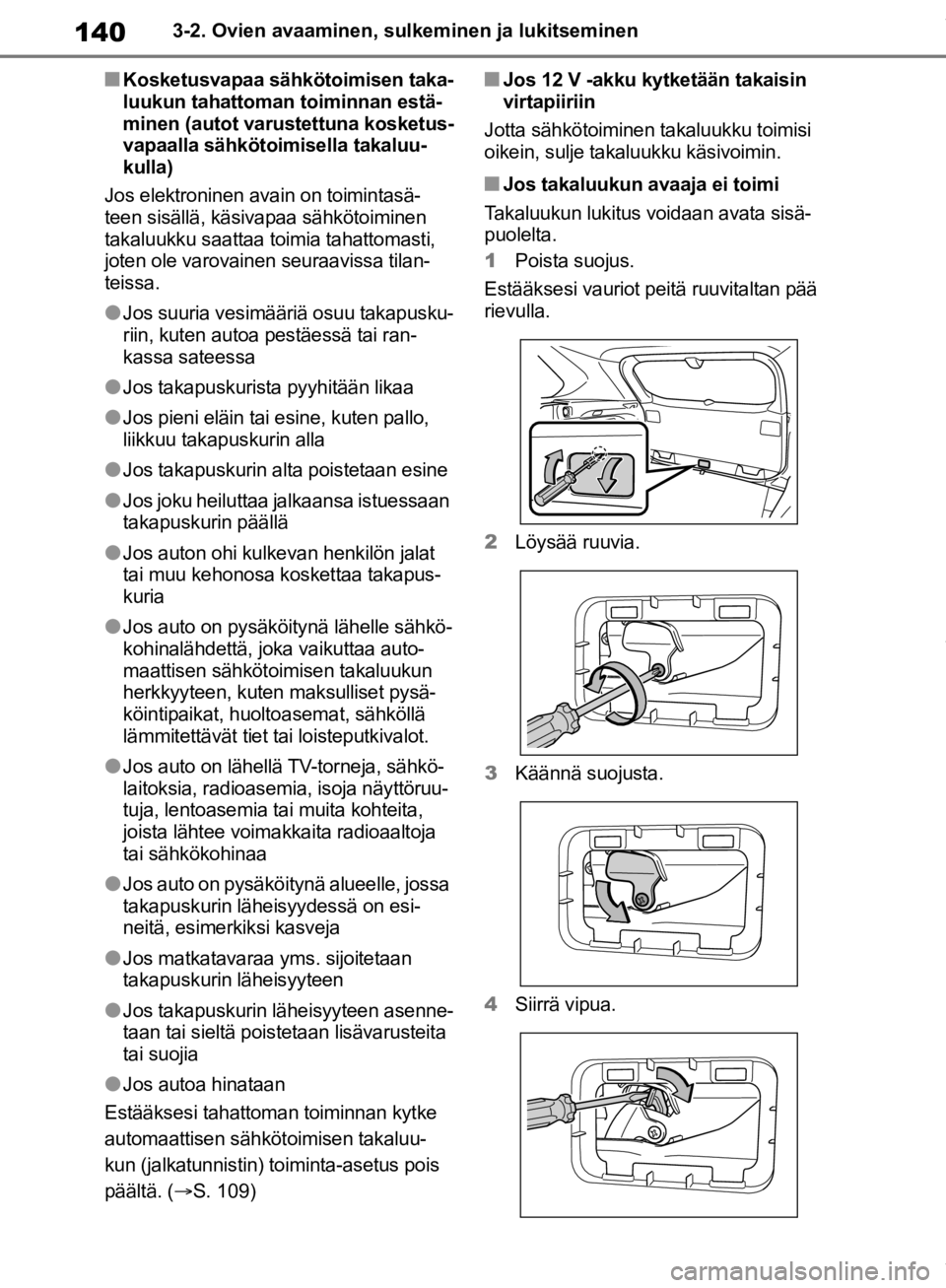 TOYOTA RAV4 2019 Omistajan Käsikirja (in Finnish) 1403-2. Ovien avaaminen, sulkeminen ja lukitseminen
nKosketusvapaa sähkötoimisen taka-
luukun tahattoman toiminnan estä-
minen (autot varustettuna kosketus-
vapaalla sähkötoimisella takaluu-
kull TOYOTA RAV4 2019 Omistajan Käsikirja (in Finnish) 1403-2. Ovien avaaminen, sulkeminen ja lukitseminen
nKosketusvapaa sähkötoimisen taka-
luukun tahattoman toiminnan estä-
minen (autot varustettuna kosketus-
vapaalla sähkötoimisella takaluu-
kull