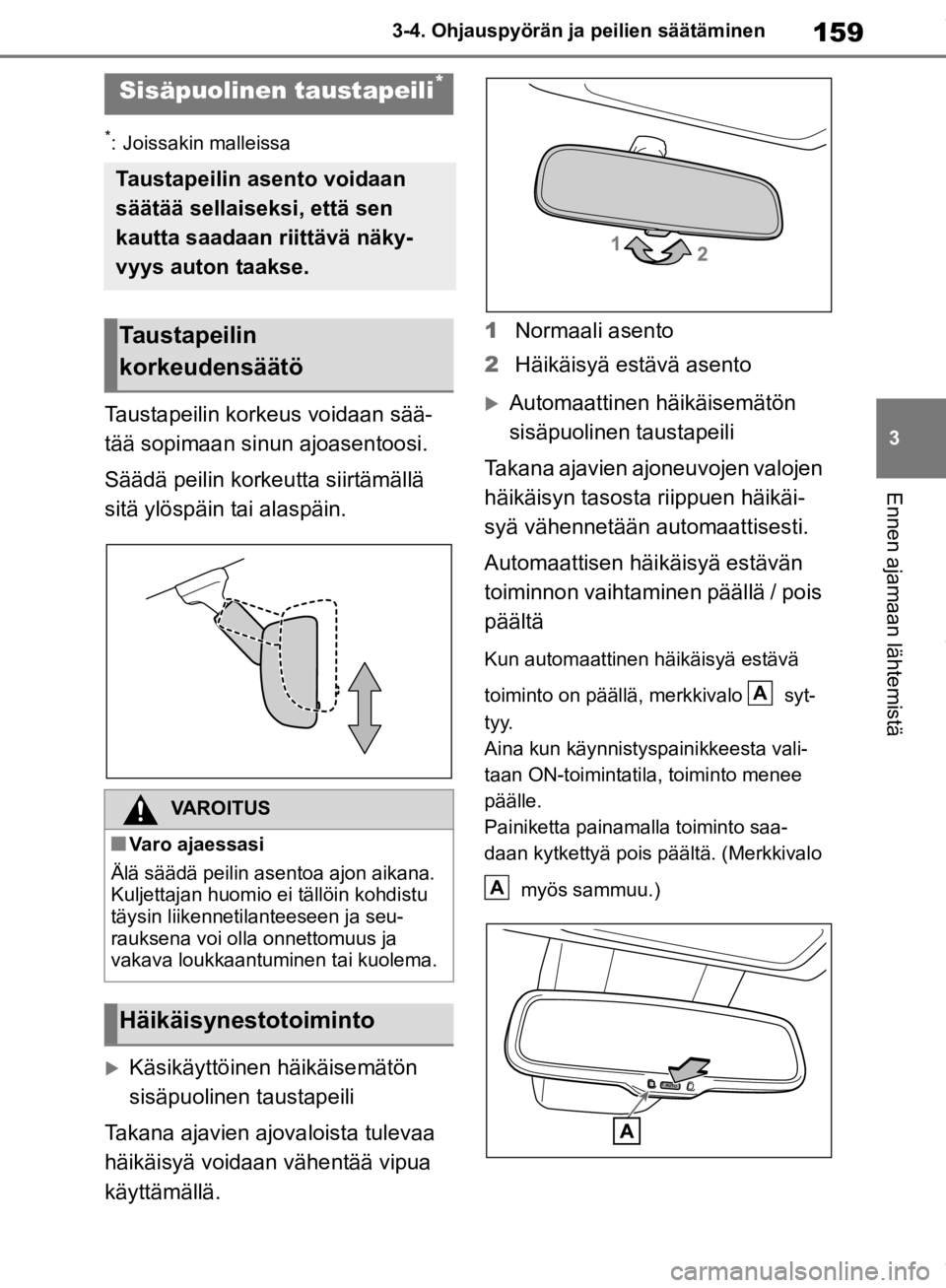 TOYOTA RAV4 2019 Omistajan Käsikirja (in Finnish) 159
3
3-4. Ohjauspyörän ja peilien säätäminen
Ennen ajamaan lähtemistä
*: Joissakin malleissa
Taustapeilin korkeus voidaan sää-
tää sopimaan sinun ajoasentoosi.
Säädä peilin korkeutta si TOYOTA RAV4 2019 Omistajan Käsikirja (in Finnish) 159
3
3-4. Ohjauspyörän ja peilien säätäminen
Ennen ajamaan lähtemistä
*: Joissakin malleissa
Taustapeilin korkeus voidaan sää-
tää sopimaan sinun ajoasentoosi.
Säädä peilin korkeutta si