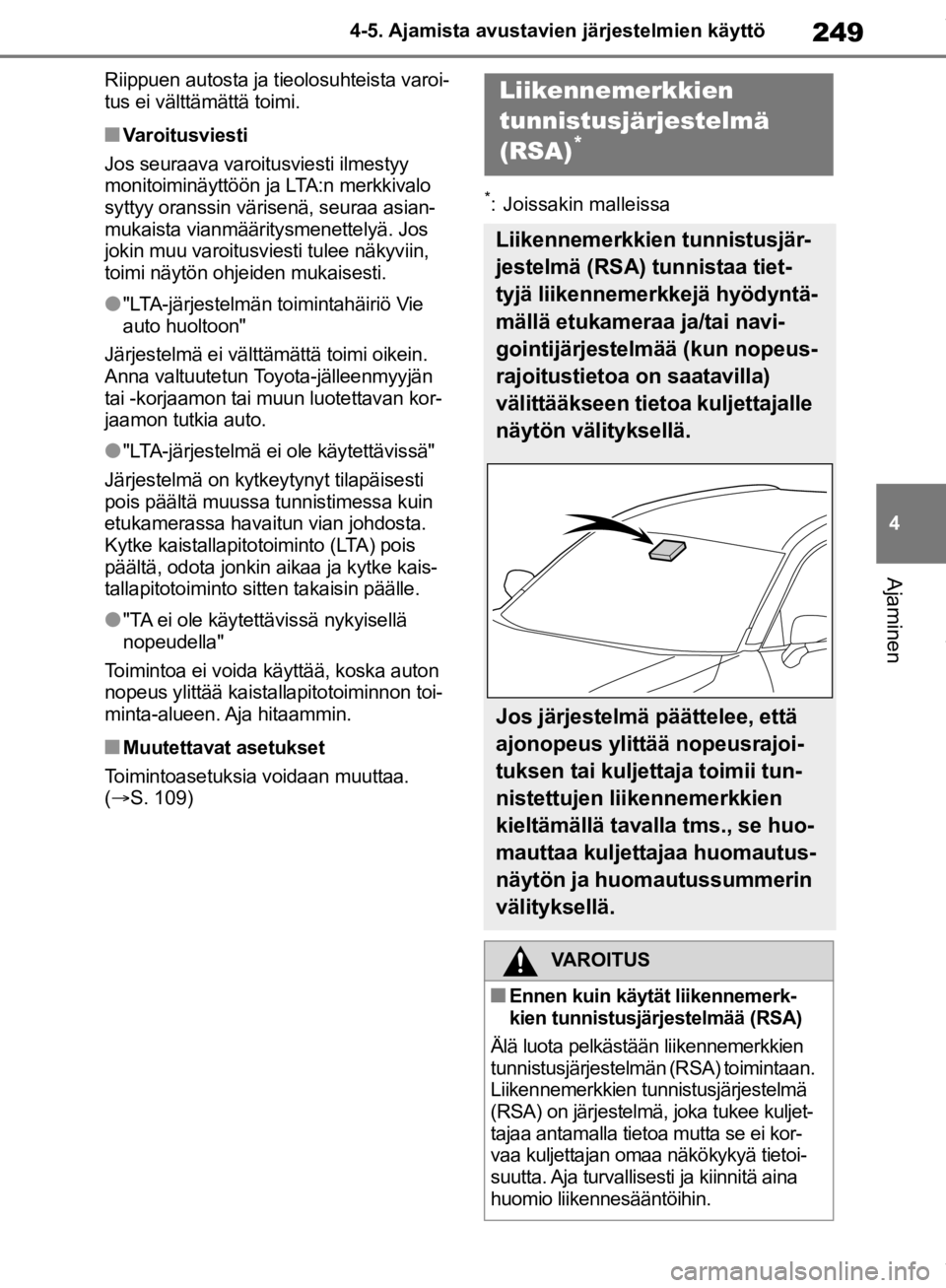 TOYOTA RAV4 2019 Omistajan Käsikirja (in Finnish) 249
4
4-5. Ajamista avustavien järjestelmien käyttö
Ajaminen
Riippuen autosta ja tieolosuhteista varoi-
tus ei välttämättä toimi.
nVaroitusviesti
Jos seuraava varoitusviesti ilmestyy
monitoimi TOYOTA RAV4 2019 Omistajan Käsikirja (in Finnish) 249
4
4-5. Ajamista avustavien järjestelmien käyttö
Ajaminen
Riippuen autosta ja tieolosuhteista varoi-
tus ei välttämättä toimi.
nVaroitusviesti
Jos seuraava varoitusviesti ilmestyy
monitoimi