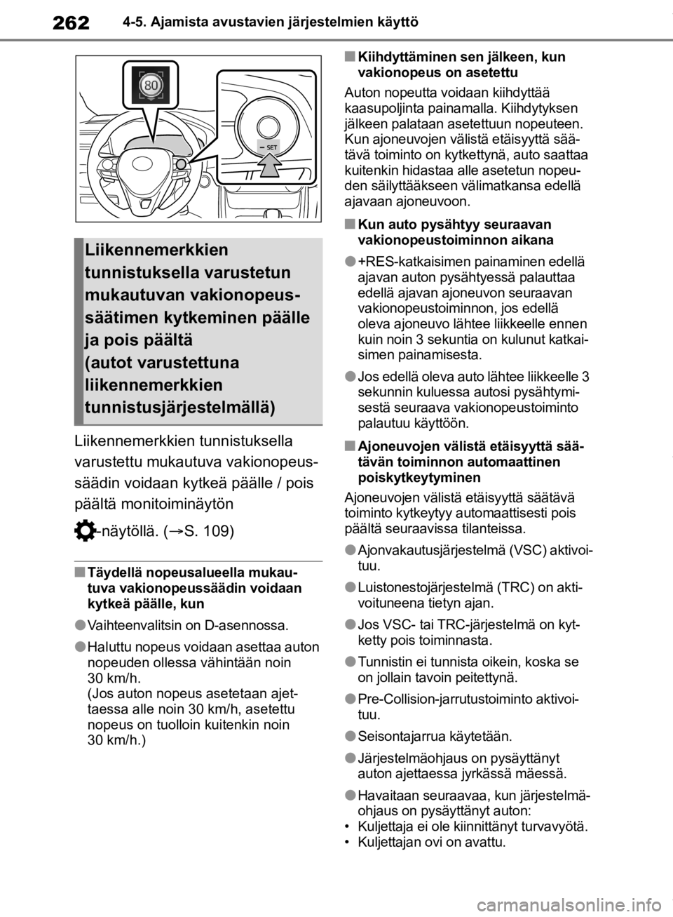 TOYOTA RAV4 2019 Omistajan Käsikirja (in Finnish) 2624-5. Ajamista avustavien järjestelmien käyttö
Liikennemerkkien tunnistuksella
varustettu mukautuva vakionopeus-
säädin voidaan kytkeä päälle / pois
päältä monitoiminäytön
-näytöll TOYOTA RAV4 2019 Omistajan Käsikirja (in Finnish) 2624-5. Ajamista avustavien järjestelmien käyttö
Liikennemerkkien tunnistuksella
varustettu mukautuva vakionopeus-
säädin voidaan kytkeä päälle / pois
päältä monitoiminäytön
-näytöll
