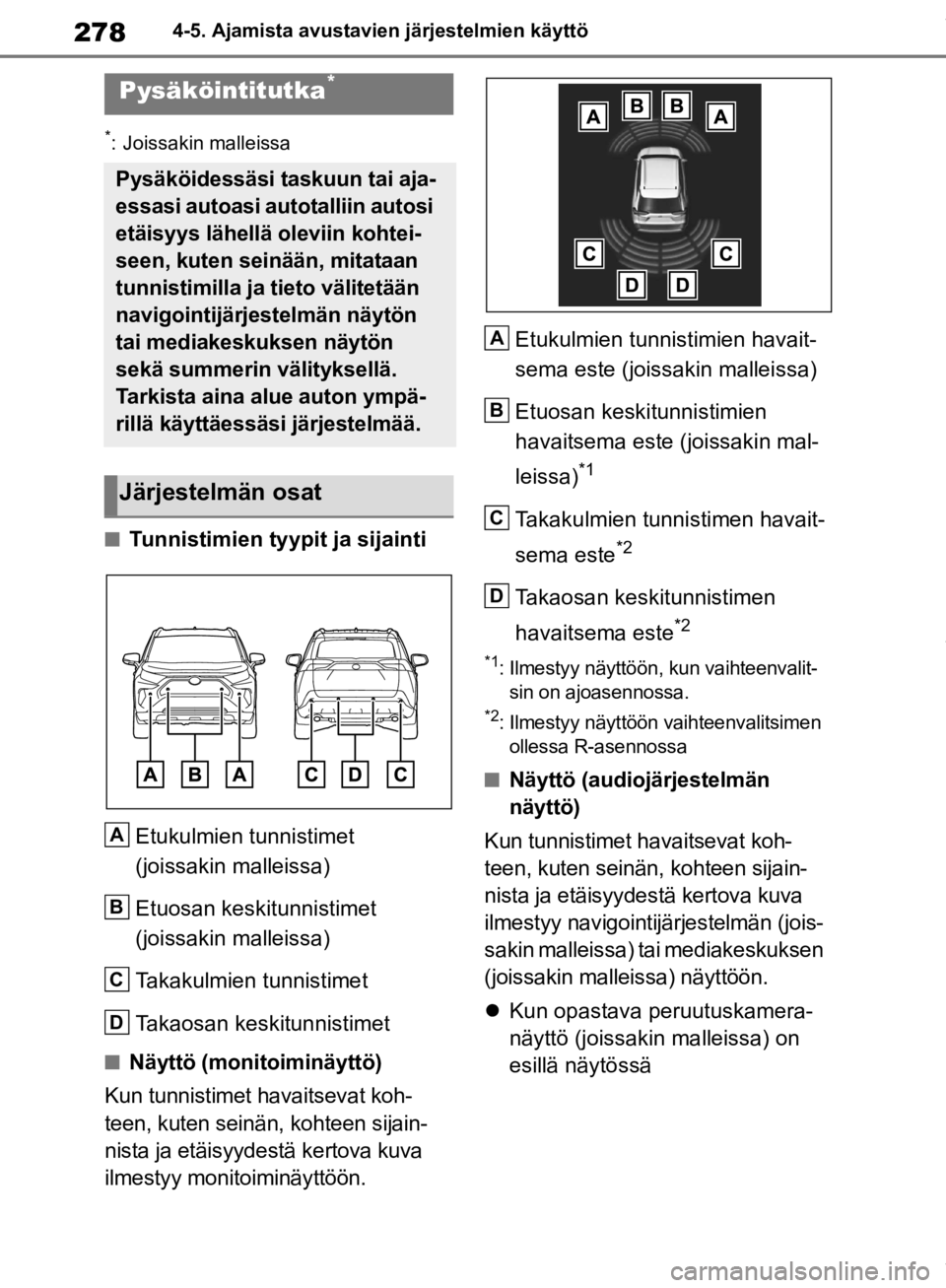 TOYOTA RAV4 2019 Omistajan Käsikirja (in Finnish) 2784-5. Ajamista avustavien järjestelmien käyttö
*: Joissakin malleissa
nTunnistimien tyypit ja sijainti
Etukulmien tunnistimet
(joissakin malleissa)
Etuosan keskitunnistimet
(joissakin malleissa TOYOTA RAV4 2019 Omistajan Käsikirja (in Finnish) 2784-5. Ajamista avustavien järjestelmien käyttö
*: Joissakin malleissa
nTunnistimien tyypit ja sijainti
Etukulmien tunnistimet
(joissakin malleissa)
Etuosan keskitunnistimet
(joissakin malleissa