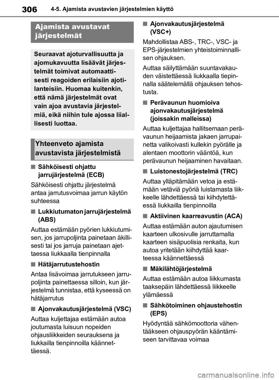 TOYOTA RAV4 2019 Omistajan Käsikirja (in Finnish) 3064-5. Ajamista avustavien järjestelmien käyttö
nSähköisesti ohjattu
jarrujärjestelmä (ECB)
Sähköisesti ohjattu järjestelmä
antaa jarrutusvoimaa jarrun käytön
suhteessa
nLukkiutumaton TOYOTA RAV4 2019 Omistajan Käsikirja (in Finnish) 3064-5. Ajamista avustavien järjestelmien käyttö
nSähköisesti ohjattu
jarrujärjestelmä (ECB)
Sähköisesti ohjattu järjestelmä
antaa jarrutusvoimaa jarrun käytön
suhteessa
nLukkiutumaton