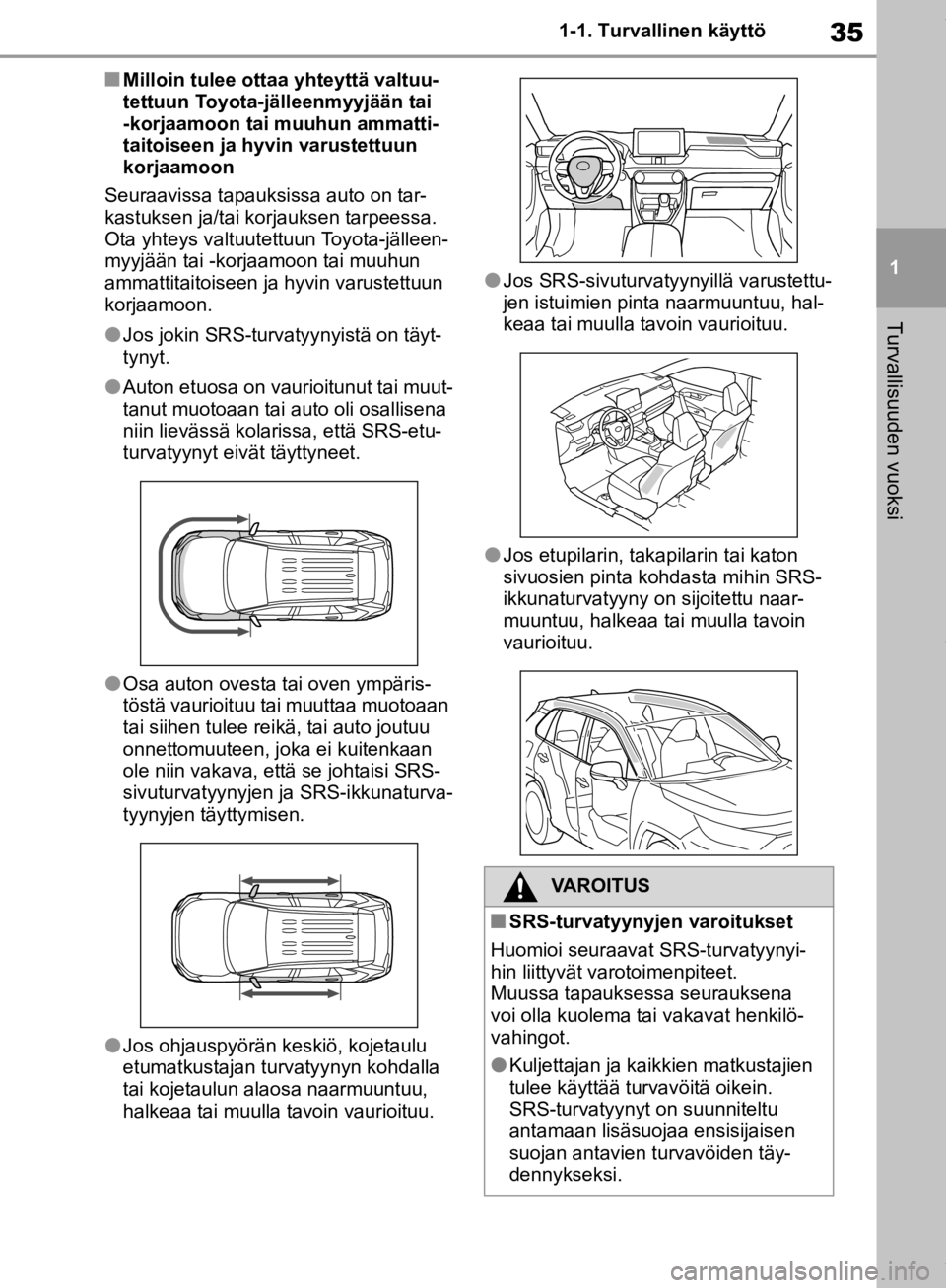 TOYOTA RAV4 2019 Omistajan Käsikirja (in Finnish) 35
1
1-1. Turvallinen käyttö
Turvallisuuden vuoksi
nMilloin tulee ottaa yhteyttä valtuu-
tettuun Toyota-jälleenmyyjään tai
-korjaamoon tai muuhun ammatti-
taitoiseen ja hyvin varustettuun
korj TOYOTA RAV4 2019 Omistajan Käsikirja (in Finnish) 35
1
1-1. Turvallinen käyttö
Turvallisuuden vuoksi
nMilloin tulee ottaa yhteyttä valtuu-
tettuun Toyota-jälleenmyyjään tai
-korjaamoon tai muuhun ammatti-
taitoiseen ja hyvin varustettuun
korj
