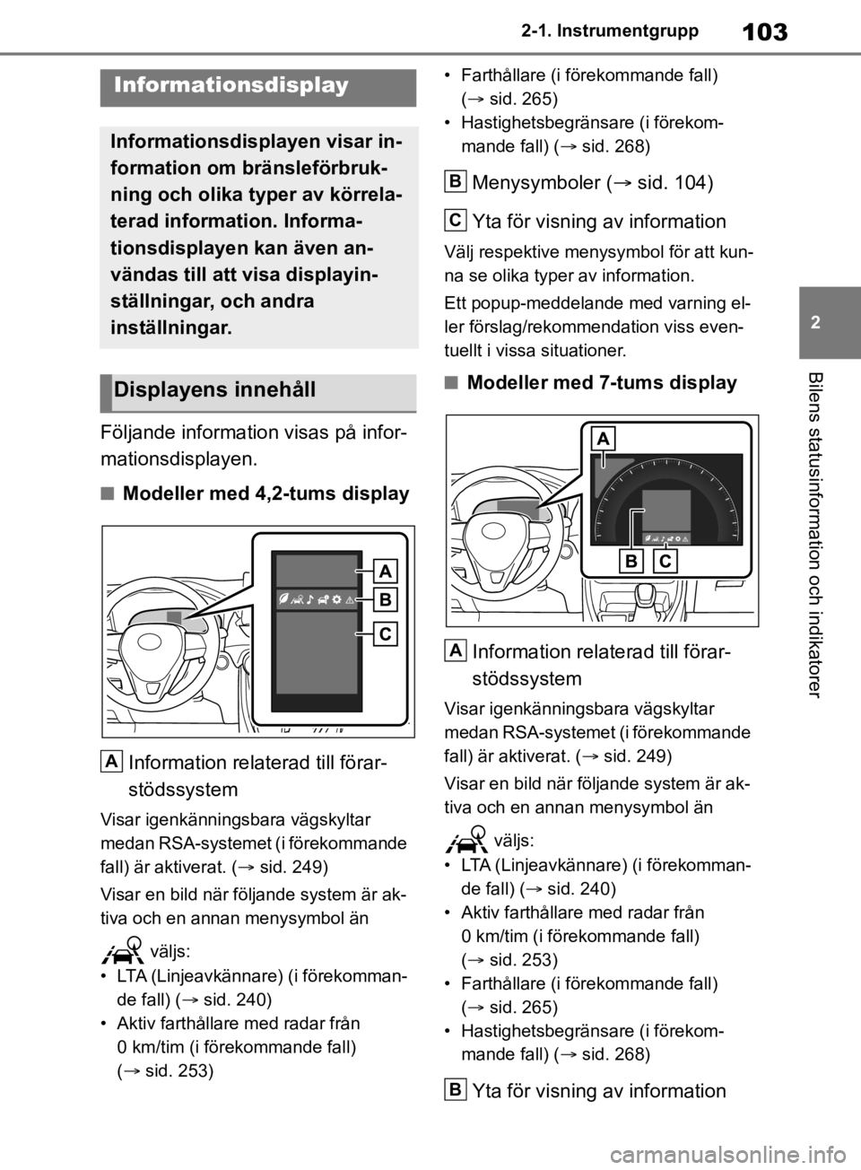 TOYOTA RAV4 2019 Bruksanvisningar (in Swedish) 103
2
2-1. Instrumentgrupp
Bilens statusinformation och indikatorer
Följande information visas på infor-
mationsdisplayen.
nModeller med 4,2-tums display
Information rela terad till förar-
stödssy TOYOTA RAV4 2019 Bruksanvisningar (in Swedish) 103
2
2-1. Instrumentgrupp
Bilens statusinformation och indikatorer
Följande information visas på infor-
mationsdisplayen.
nModeller med 4,2-tums display
Information rela terad till förar-
stödssy