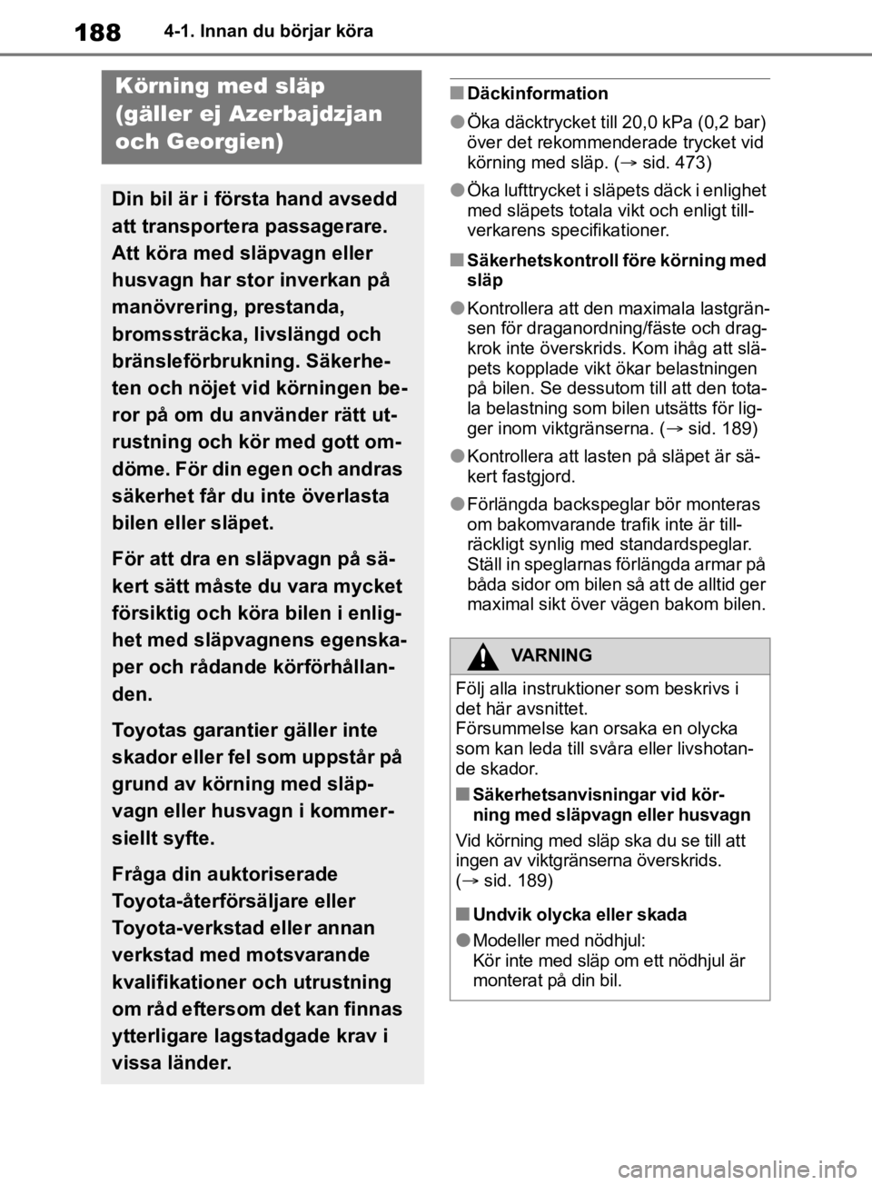 TOYOTA RAV4 2019 Bruksanvisningar (in Swedish) 1884-1. Innan du börjar köra
nDäckinformation
lÖka däcktrycket till 20,0 kPa (0,2 bar)
över det rekommenderade trycket vid
körning med släp. (sid. 473)
lÖka lufttrycket i sl äpets däck TOYOTA RAV4 2019 Bruksanvisningar (in Swedish) 1884-1. Innan du börjar köra
nDäckinformation
lÖka däcktrycket till 20,0 kPa (0,2 bar)
över det rekommenderade trycket vid
körning med släp. (sid. 473)
lÖka lufttrycket i sl äpets däck