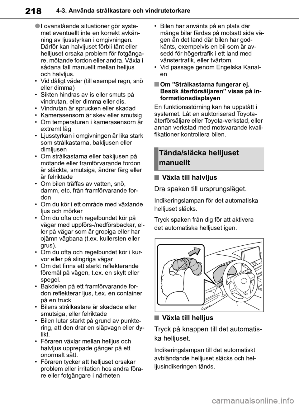 TOYOTA RAV4 2019 Bruksanvisningar (in Swedish) 2184-3. Använda strålkastare och vindrutetorkare
lI ovanstående situationer gör syste-
met eventuellt inte en korrekt avkän-
ning av ljusstyrkan i omgivningen.
Därför kan halvljuset förbli t TOYOTA RAV4 2019 Bruksanvisningar (in Swedish) 2184-3. Använda strålkastare och vindrutetorkare
lI ovanstående situationer gör syste-
met eventuellt inte en korrekt avkän-
ning av ljusstyrkan i omgivningen.
Därför kan halvljuset förbli t
