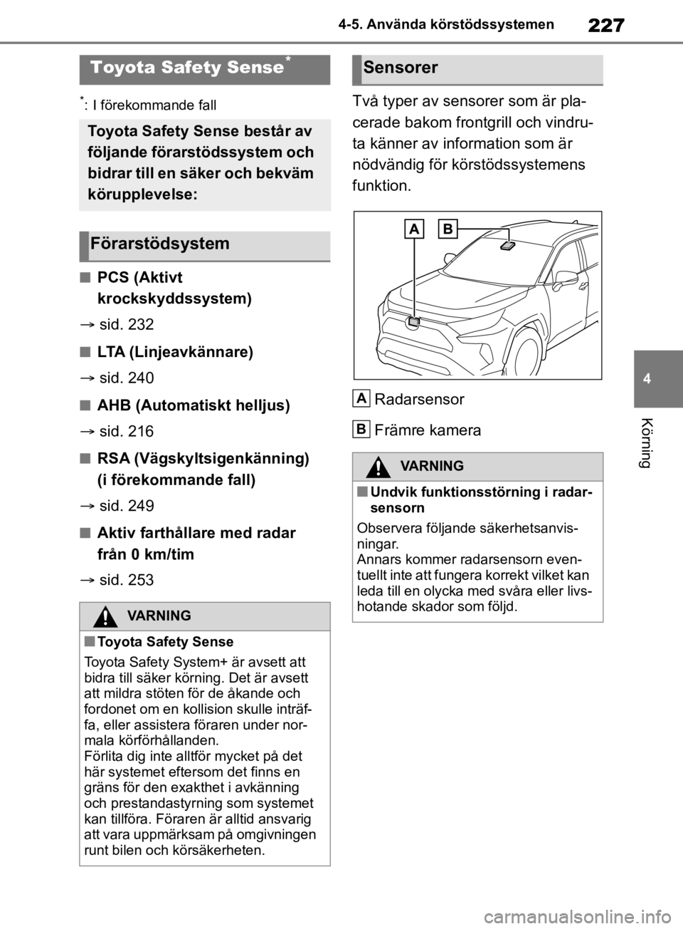 TOYOTA RAV4 2019 Bruksanvisningar (in Swedish) 227
4
4-5. Använda körstödssystemen
Körning
4-5.Använda körstödssystemen
*: I förekommande fall
nPCS (Aktivt
krockskyddssystem)
sid. 232
nLTA (Linjeavkännare)
sid. 240
nAHB (Automati TOYOTA RAV4 2019 Bruksanvisningar (in Swedish) 227
4
4-5. Använda körstödssystemen
Körning
4-5.Använda körstödssystemen
*: I förekommande fall
nPCS (Aktivt
krockskyddssystem)
sid. 232
nLTA (Linjeavkännare)
sid. 240
nAHB (Automati