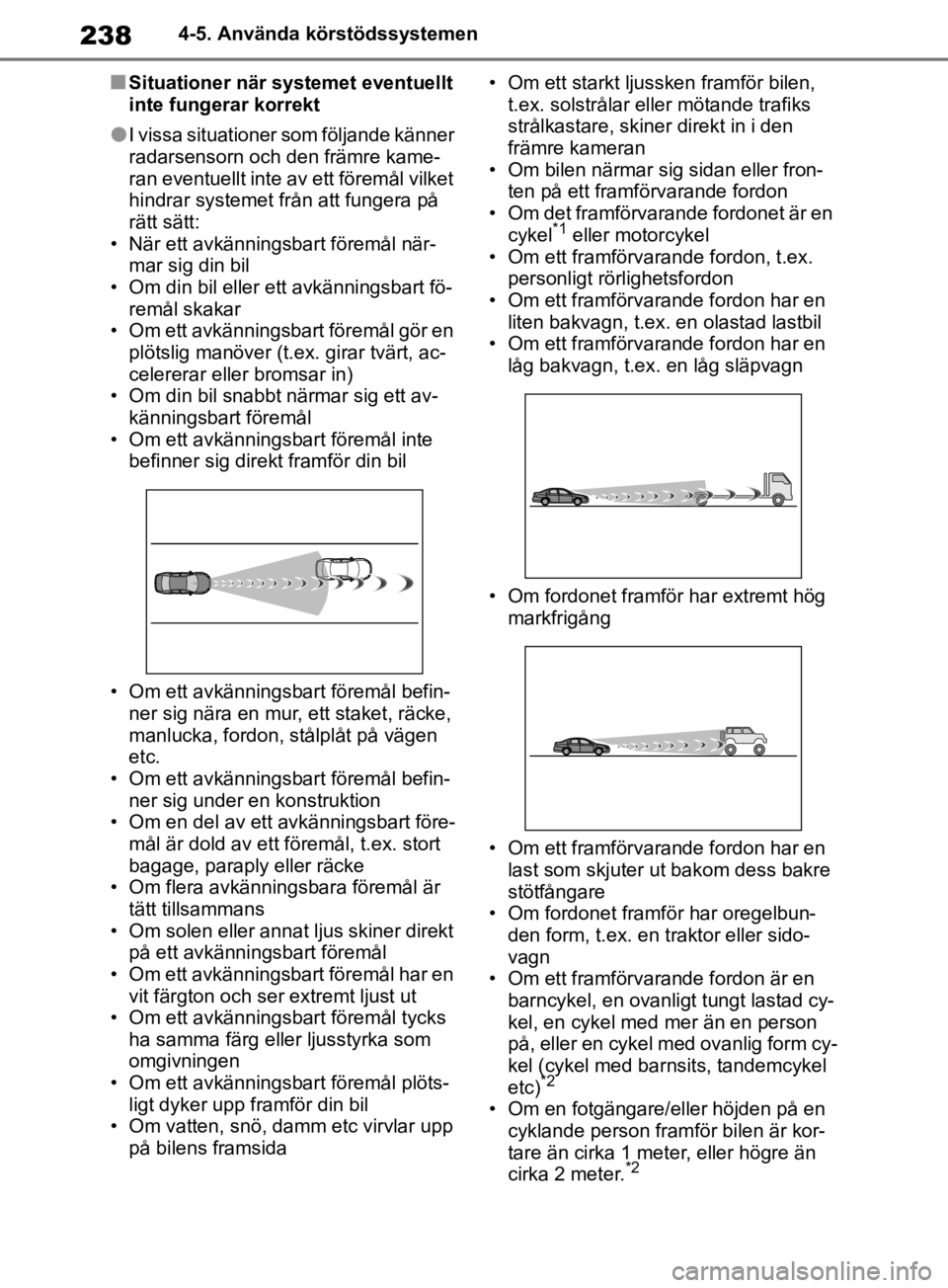 TOYOTA RAV4 2019 Bruksanvisningar (in Swedish) 2384-5. Använda körstödssystemen
nSituationer när systemet eventuellt
inte fungerar korrekt
lI vissa situationer som följande känner
radarsensorn och den främre kame-
ran eventuellt inte av e TOYOTA RAV4 2019 Bruksanvisningar (in Swedish) 2384-5. Använda körstödssystemen
nSituationer när systemet eventuellt
inte fungerar korrekt
lI vissa situationer som följande känner
radarsensorn och den främre kame-
ran eventuellt inte av e