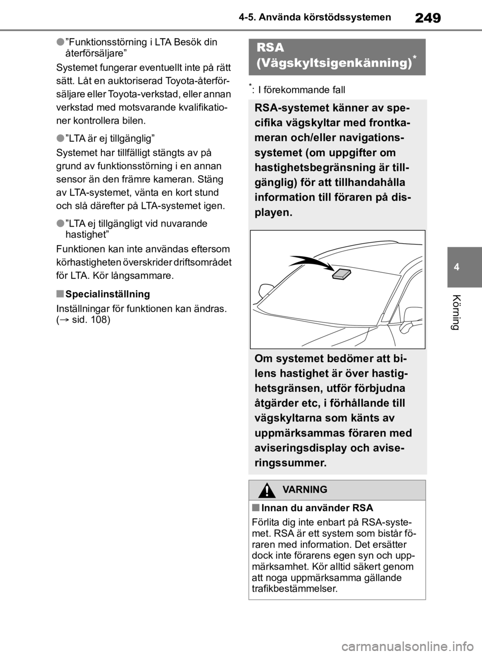 TOYOTA RAV4 2019 Bruksanvisningar (in Swedish) 249
4
4-5. Använda körstödssystemen
Körning
l”Funktionsstörning i LTA Besök din
återförsäljare”
Systemet fungerar event uellt inte på rätt
sätt. Låt en auktoriserad Toyota-återför TOYOTA RAV4 2019 Bruksanvisningar (in Swedish) 249
4
4-5. Använda körstödssystemen
Körning
l”Funktionsstörning i LTA Besök din
återförsäljare”
Systemet fungerar event uellt inte på rätt
sätt. Låt en auktoriserad Toyota-återför