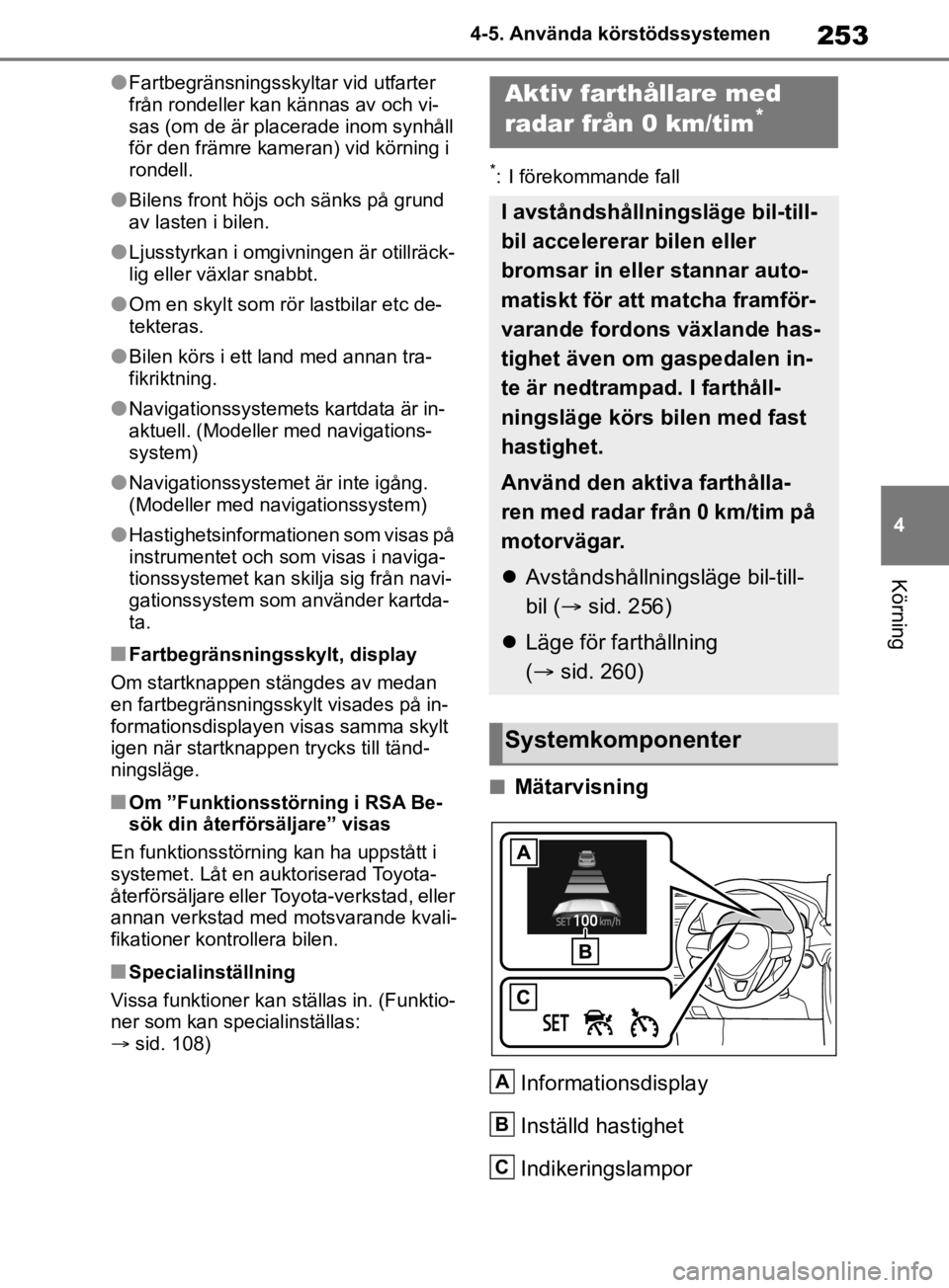 TOYOTA RAV4 2019 Bruksanvisningar (in Swedish) 253
4
4-5. Använda körstödssystemen
Körning
lFartbegränsningsskyltar vid utfarter
från rondeller kan kännas av och vi-
sas (om de är placerade inom synhåll
för den främre kameran) vid kö TOYOTA RAV4 2019 Bruksanvisningar (in Swedish) 253
4
4-5. Använda körstödssystemen
Körning
lFartbegränsningsskyltar vid utfarter
från rondeller kan kännas av och vi-
sas (om de är placerade inom synhåll
för den främre kameran) vid kö