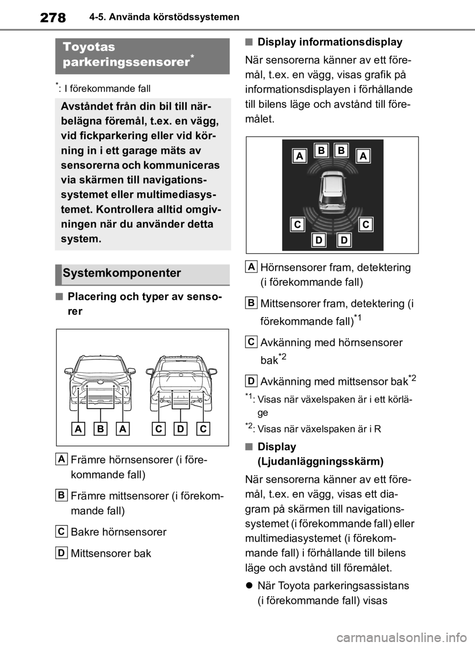 TOYOTA RAV4 2019  Bruksanvisningar (in Swedish) 2784-5. Använda körstödssystemen
*: I förekommande fall
nPlacering och typer av senso-
rerFrämre hörnsensorer (i före-
kommande fall)
Främre mittsensorer (i förekom-
mande fall)
Bakre hörnse