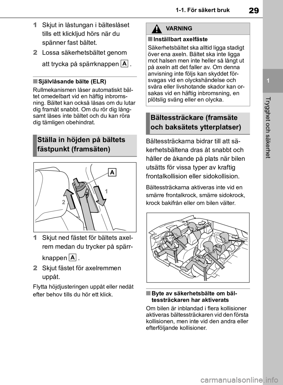 TOYOTA RAV4 2019 Bruksanvisningar (in Swedish) 29
1
1-1. För säkert bruk
Trygghet och säkerhet
1
Skjut in låstungan i bälteslåset
tills ett klickljud hörs när du
spänner fast bältet.
2 Lossa säkerhetsbältet genom
att trycka på spä TOYOTA RAV4 2019 Bruksanvisningar (in Swedish) 29
1
1-1. För säkert bruk
Trygghet och säkerhet
1
Skjut in låstungan i bälteslåset
tills ett klickljud hörs när du
spänner fast bältet.
2 Lossa säkerhetsbältet genom
att trycka på spä