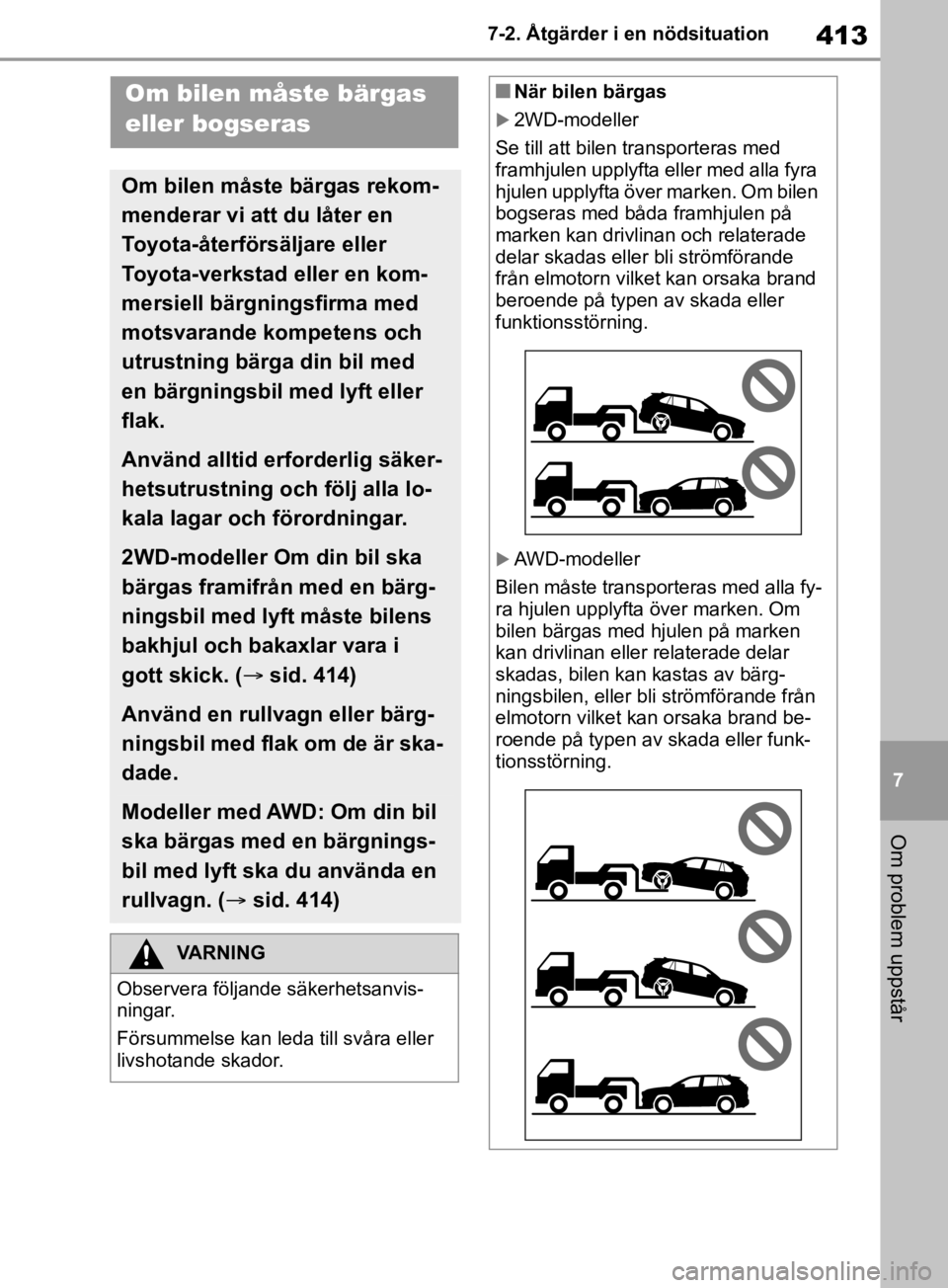 TOYOTA RAV4 2019 Bruksanvisningar (in Swedish) 413
7
7-2. Åtgärder i en nödsituation
Om problem uppstår
7-2.Åtgärder i en nödsituation
Om bilen måste bärgas
eller bogseras
Om bilen måste bärgas rekom-
menderar vi att du låter en
Toyo TOYOTA RAV4 2019 Bruksanvisningar (in Swedish) 413
7
7-2. Åtgärder i en nödsituation
Om problem uppstår
7-2.Åtgärder i en nödsituation
Om bilen måste bärgas
eller bogseras
Om bilen måste bärgas rekom-
menderar vi att du låter en
Toyo