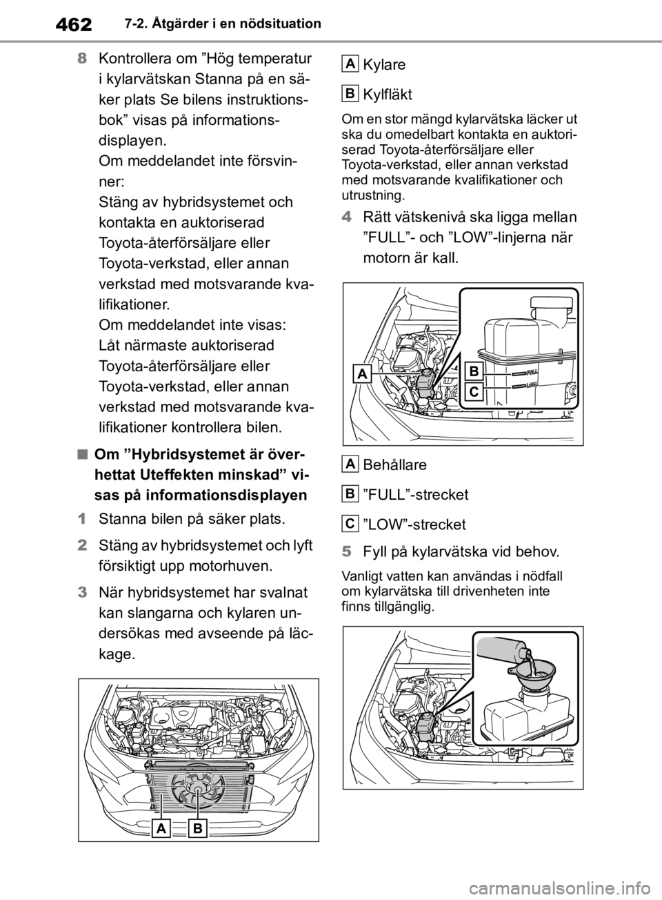 TOYOTA RAV4 2019 Bruksanvisningar (in Swedish) 4627-2. Åtgärder i en nödsituation
8Kontrollera om ”Hög temperatur
i kylarvätskan Stanna på en sä-
ker plats Se bilens instruktions-
bok” visas på informations-
displayen.
Om meddelandet TOYOTA RAV4 2019 Bruksanvisningar (in Swedish) 4627-2. Åtgärder i en nödsituation
8Kontrollera om ”Hög temperatur
i kylarvätskan Stanna på en sä-
ker plats Se bilens instruktions-
bok” visas på informations-
displayen.
Om meddelandet
