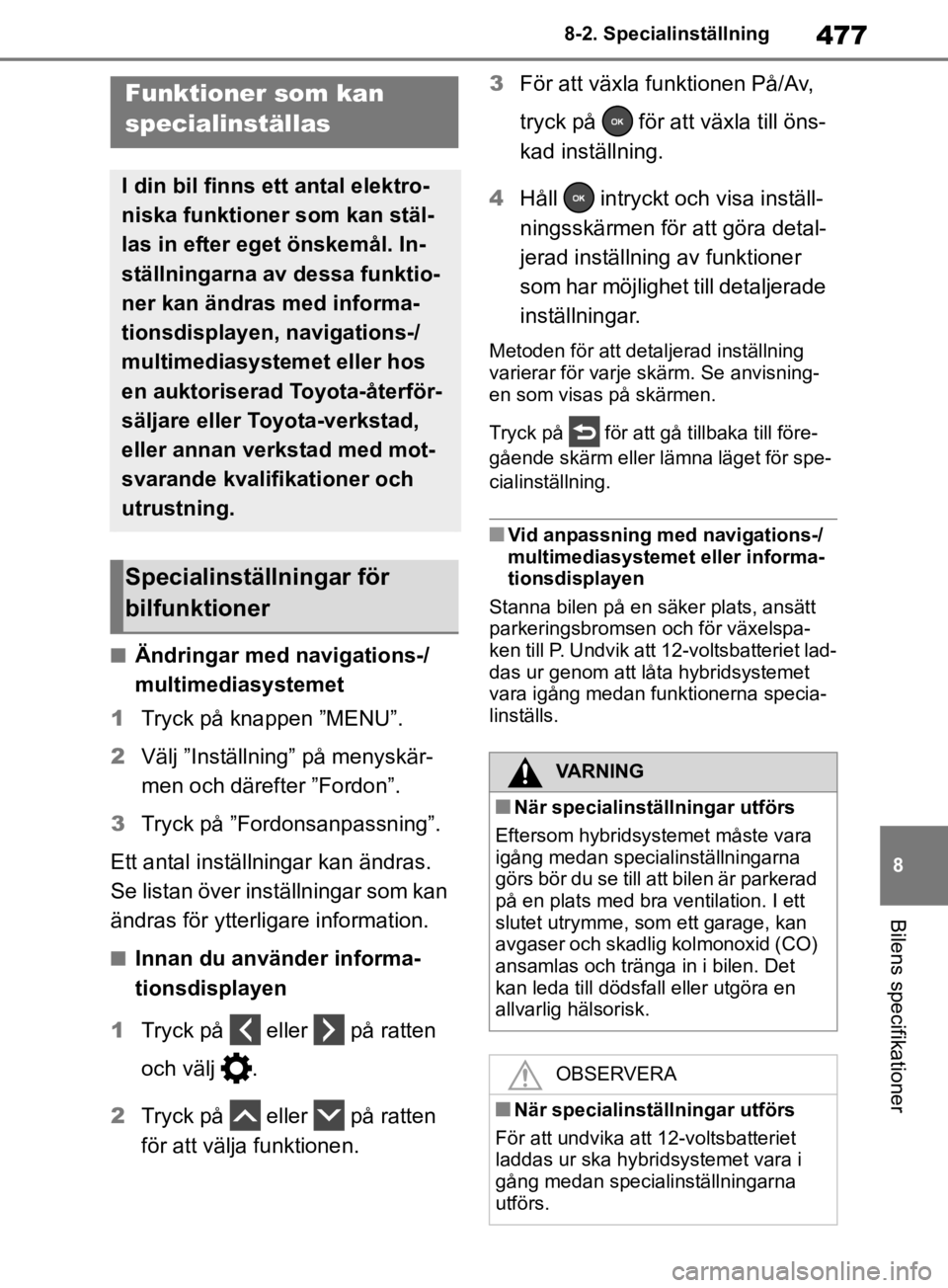 TOYOTA RAV4 2019 Bruksanvisningar (in Swedish) 477
8
8-2. Specialinställning
Bilens specifikationer
8-2.Specialinställning
nÄndringar med navigations-/
multimediasystemet
1 Tryck på knappen ”MENU”.
2 Välj ”Inställning” på menyskär TOYOTA RAV4 2019 Bruksanvisningar (in Swedish) 477
8
8-2. Specialinställning
Bilens specifikationer
8-2.Specialinställning
nÄndringar med navigations-/
multimediasystemet
1 Tryck på knappen ”MENU”.
2 Välj ”Inställning” på menyskär