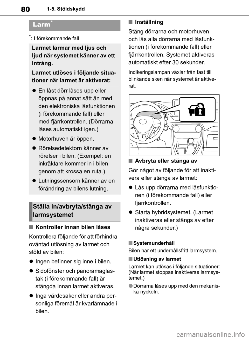 TOYOTA RAV4 2019 Bruksanvisningar (in Swedish) 801-5. Stöldskydd
*: I förekommande fall
nKontroller innan bilen låses
Kontrollera följande för att förhindra
oväntad utlösning av larmet och
stöld av bilen:
Ingen befinner sig inne i b TOYOTA RAV4 2019 Bruksanvisningar (in Swedish) 801-5. Stöldskydd
*: I förekommande fall
nKontroller innan bilen låses
Kontrollera följande för att förhindra
oväntad utlösning av larmet och
stöld av bilen:
Ingen befinner sig inne i b