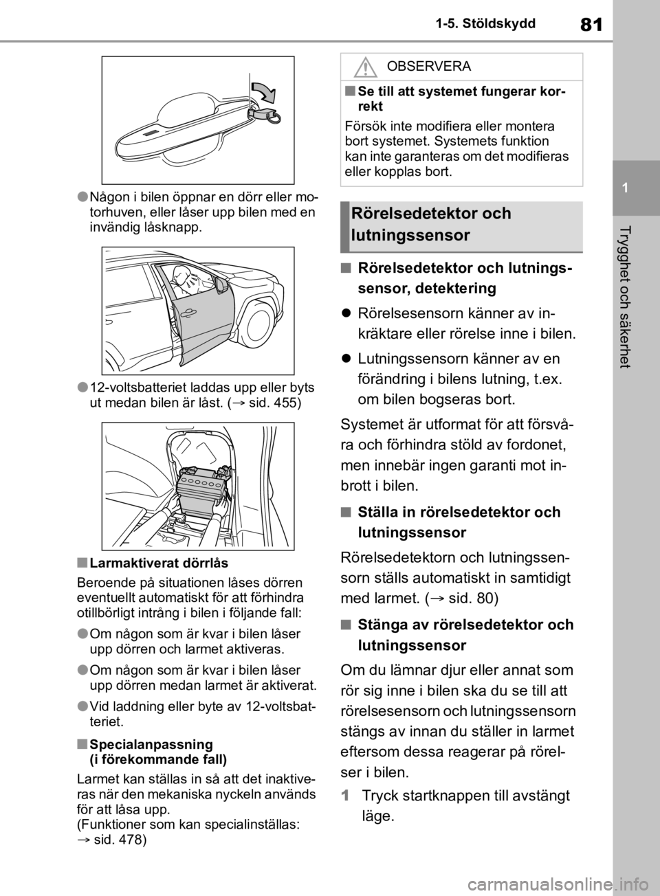 TOYOTA RAV4 2019 Bruksanvisningar (in Swedish) 81
1
1-5. Stöldskydd
Trygghet och säkerhet
lNågon i bilen öppnar en dörr eller mo-
torhuven, eller låser upp bilen med en
invändig låsknapp.
l12-voltsbatteriet laddas upp eller byts
ut medan TOYOTA RAV4 2019 Bruksanvisningar (in Swedish) 81
1
1-5. Stöldskydd
Trygghet och säkerhet
lNågon i bilen öppnar en dörr eller mo-
torhuven, eller låser upp bilen med en
invändig låsknapp.
l12-voltsbatteriet laddas upp eller byts
ut medan