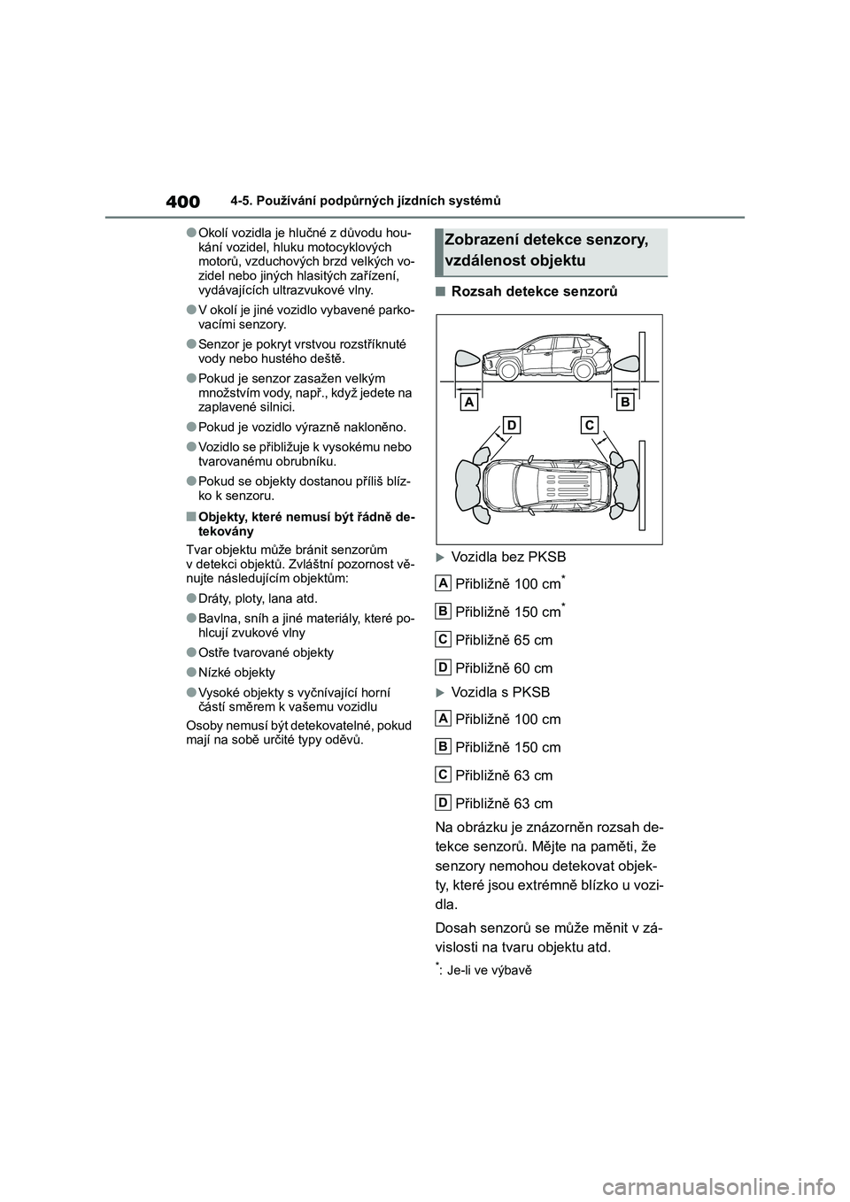 TOYOTA RAV4 2019  Návod na použití (in Czech) 4004-5. Používání podpůrných jízdních systémů
●Okolí vozidla je hlučné z důvodu hou- 
kání vozidel, hl uku motocyklových  motorů, vzduchových brzd velkých vo- 
zidel nebo jiných