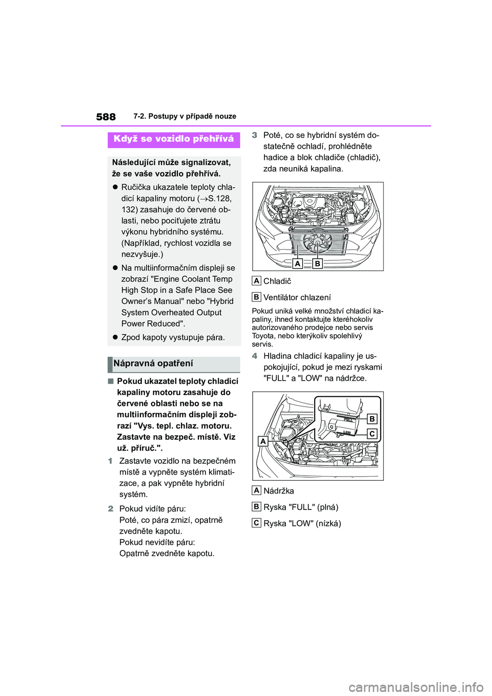 TOYOTA RAV4 2019 Návod na použití (in Czech) 5887-2. Postupy v případě nouze
■Pokud ukazatel teploty chladicí
kapaliny motoru zasahuje do
červené oblasti nebo se na
multiinformačním displeji zob-
razí "Vys. tepl. chlaz. motoru TOYOTA RAV4 2019 Návod na použití (in Czech) 5887-2. Postupy v případě nouze
■Pokud ukazatel teploty chladicí
kapaliny motoru zasahuje do
červené oblasti nebo se na
multiinformačním displeji zob-
razí "Vys. tepl. chlaz. motoru