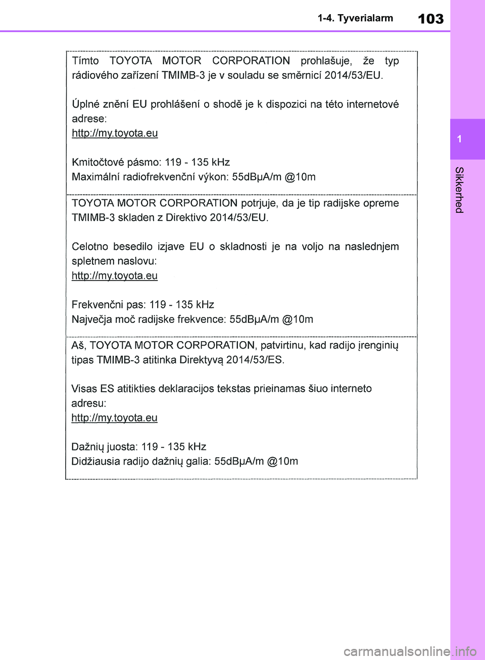 TOYOTA RAV4 2018  Brugsanvisning (in Danish) 103
1
1-4. Tyverialarm
Sikkerhed
OM42B34DK.book  Page 103  Thursday, November 22, 2018  3:41 PM 