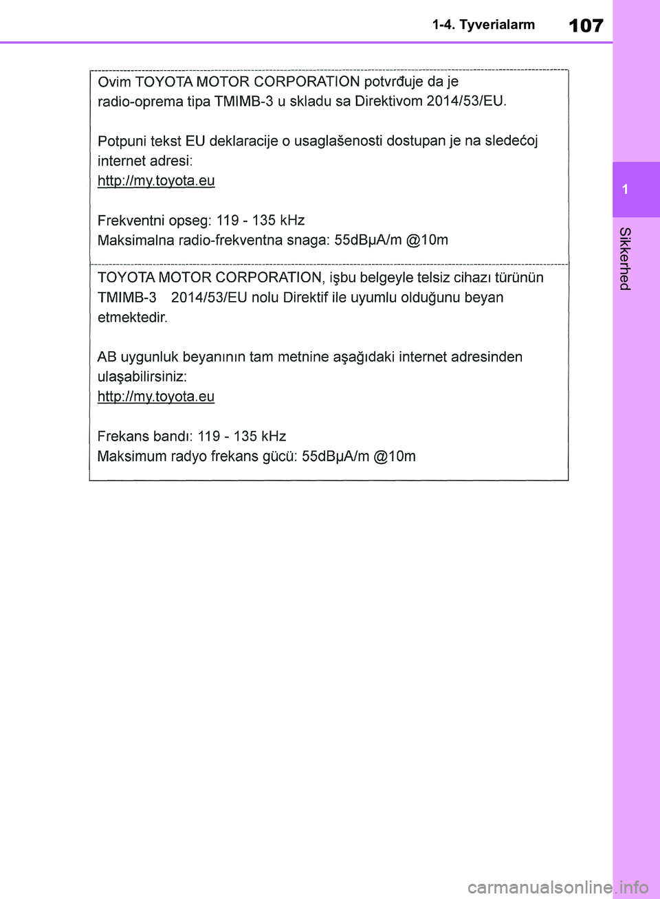 TOYOTA RAV4 2018  Brugsanvisning (in Danish) 107
1
1-4. Tyverialarm
Sikkerhed
OM42B34DK.book  Page 107  Thursday, November 22, 2018  3:41 PM 