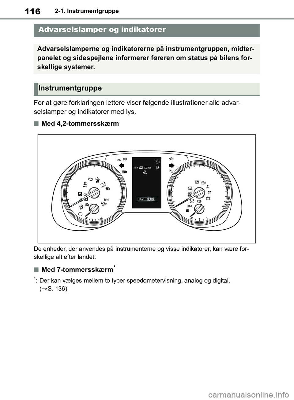 TOYOTA RAV4 2018 Brugsanvisning (in Danish) 1162-1. Instrumentgruppe
2-1.Instrumentgruppe
For at gøre forklaringen lettere viser følgende illustrationer alle advar-
selslamper og indikatorer med lys.
nMed 4,2-tommersskærm
De enheder, der anv TOYOTA RAV4 2018 Brugsanvisning (in Danish) 1162-1. Instrumentgruppe
2-1.Instrumentgruppe
For at gøre forklaringen lettere viser følgende illustrationer alle advar-
selslamper og indikatorer med lys.
nMed 4,2-tommersskærm
De enheder, der anv