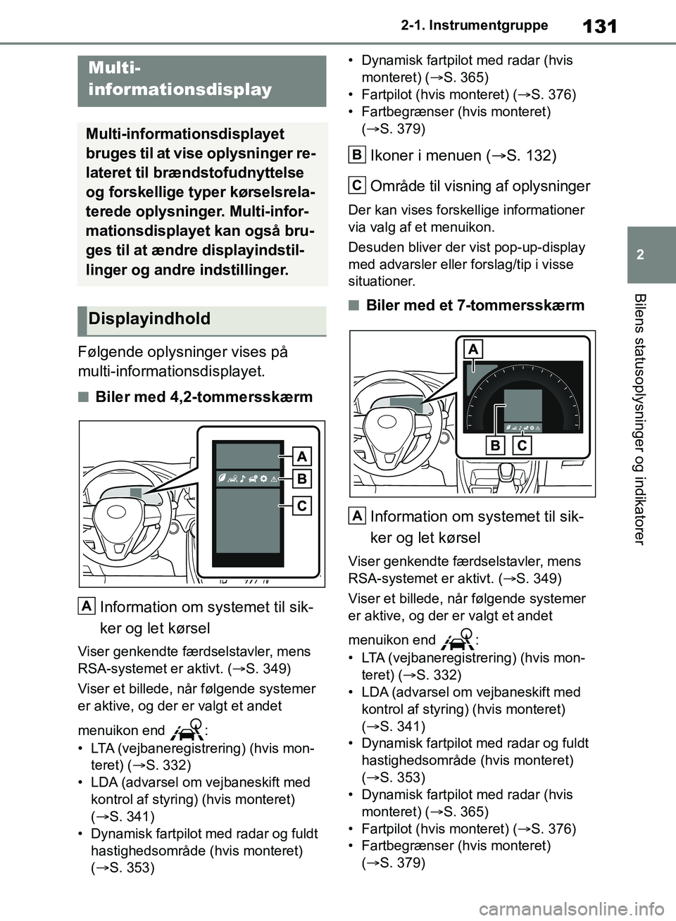 TOYOTA RAV4 2018 Brugsanvisning (in Danish) 131
2
2-1. Instrumentgruppe
Bilens statusoplysninger og indikatorer
Følgende oplysninger vises på
multi-informationsdisplayet.
nBiler med 4,2-tommersskærm
Information om systemet til sik-
ker og l TOYOTA RAV4 2018 Brugsanvisning (in Danish) 131
2
2-1. Instrumentgruppe
Bilens statusoplysninger og indikatorer
Følgende oplysninger vises på
multi-informationsdisplayet.
nBiler med 4,2-tommersskærm
Information om systemet til sik-
ker og l