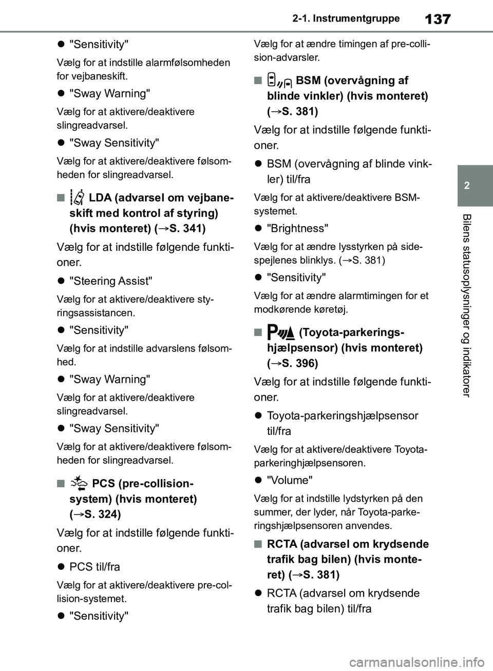 TOYOTA RAV4 2018 Brugsanvisning (in Danish) 137
2
2-1. Instrumentgruppe
Bilens statusoplysninger og indikatorer
"Sensitivity"
Vælg for at indstille alarmfølsomheden
for vejbaneskift.
"Sway Warning"
Vælg for at aktivere/deaktivere
sl TOYOTA RAV4 2018 Brugsanvisning (in Danish) 137
2
2-1. Instrumentgruppe
Bilens statusoplysninger og indikatorer
"Sensitivity"
Vælg for at indstille alarmfølsomheden
for vejbaneskift.
"Sway Warning"
Vælg for at aktivere/deaktivere
sl