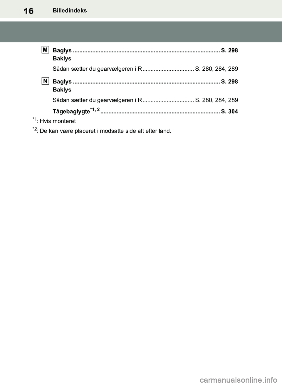 TOYOTA RAV4 2018 Brugsanvisning (in Danish) 16Billedindeks
Baglys ........................................................................................... S. 298
Baklys
Sådan sætter du gearvælgeren i R ................................ S. TOYOTA RAV4 2018 Brugsanvisning (in Danish) 16Billedindeks
Baglys ........................................................................................... S. 298
Baklys
Sådan sætter du gearvælgeren i R ................................ S.
