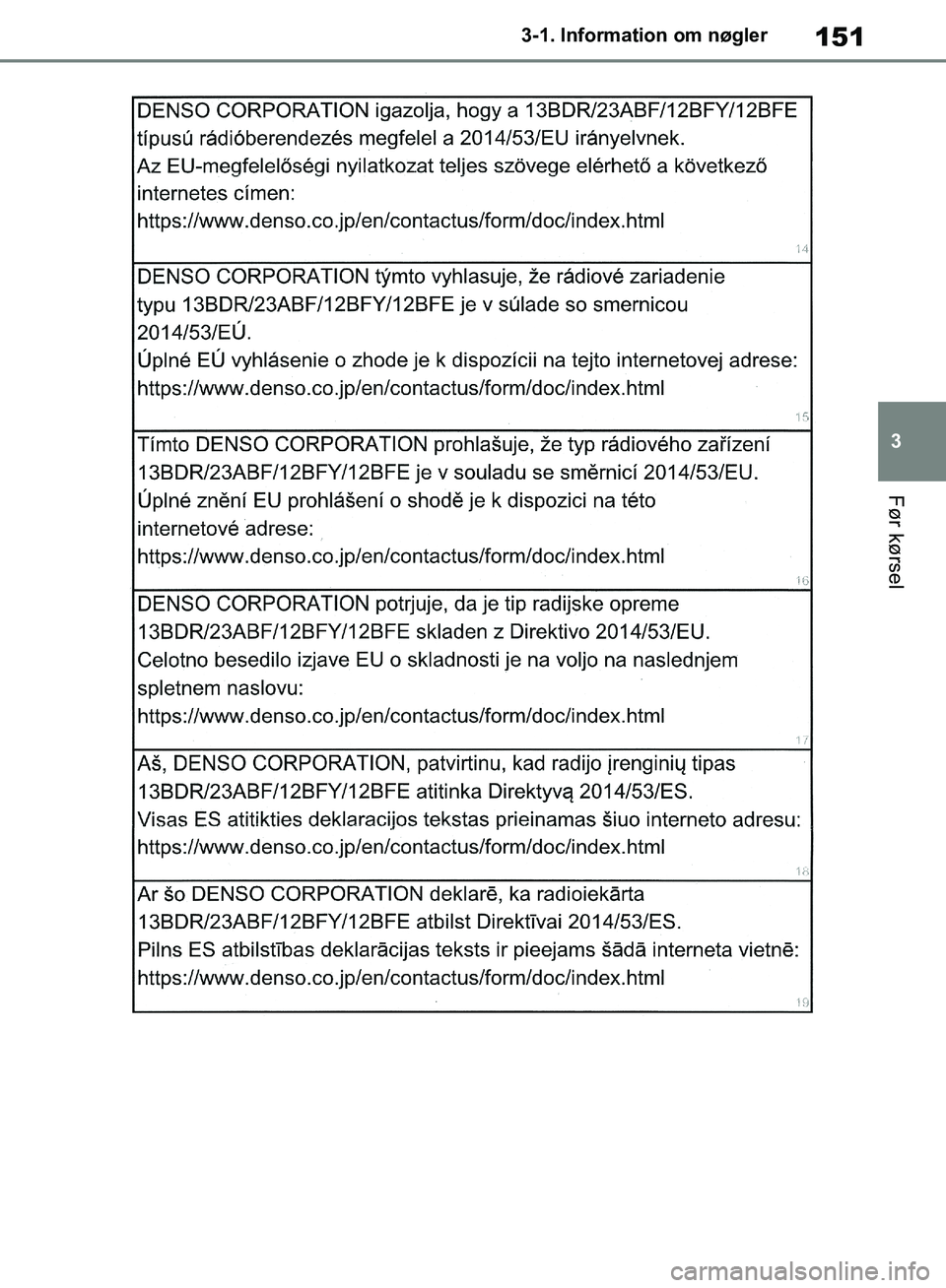 TOYOTA RAV4 2018 Brugsanvisning (in Danish) 151
3
3-1. Information om nøgler
Før kørsel
OM42B34DK.book Page 151 Thursday, November 22, 2018 3:41 PM TOYOTA RAV4 2018 Brugsanvisning (in Danish) 151
3
3-1. Information om nøgler
Før kørsel
OM42B34DK.book Page 151 Thursday, November 22, 2018 3:41 PM