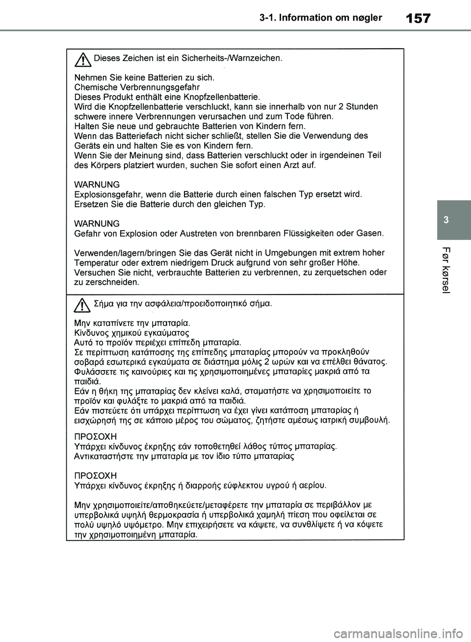 TOYOTA RAV4 2018 Brugsanvisning (in Danish) 157
3
3-1. Information om nøgler
Før kørsel
OM42B34DK.book Page 157 Thursday, November 22, 2018 3:41 PM TOYOTA RAV4 2018 Brugsanvisning (in Danish) 157
3
3-1. Information om nøgler
Før kørsel
OM42B34DK.book Page 157 Thursday, November 22, 2018 3:41 PM