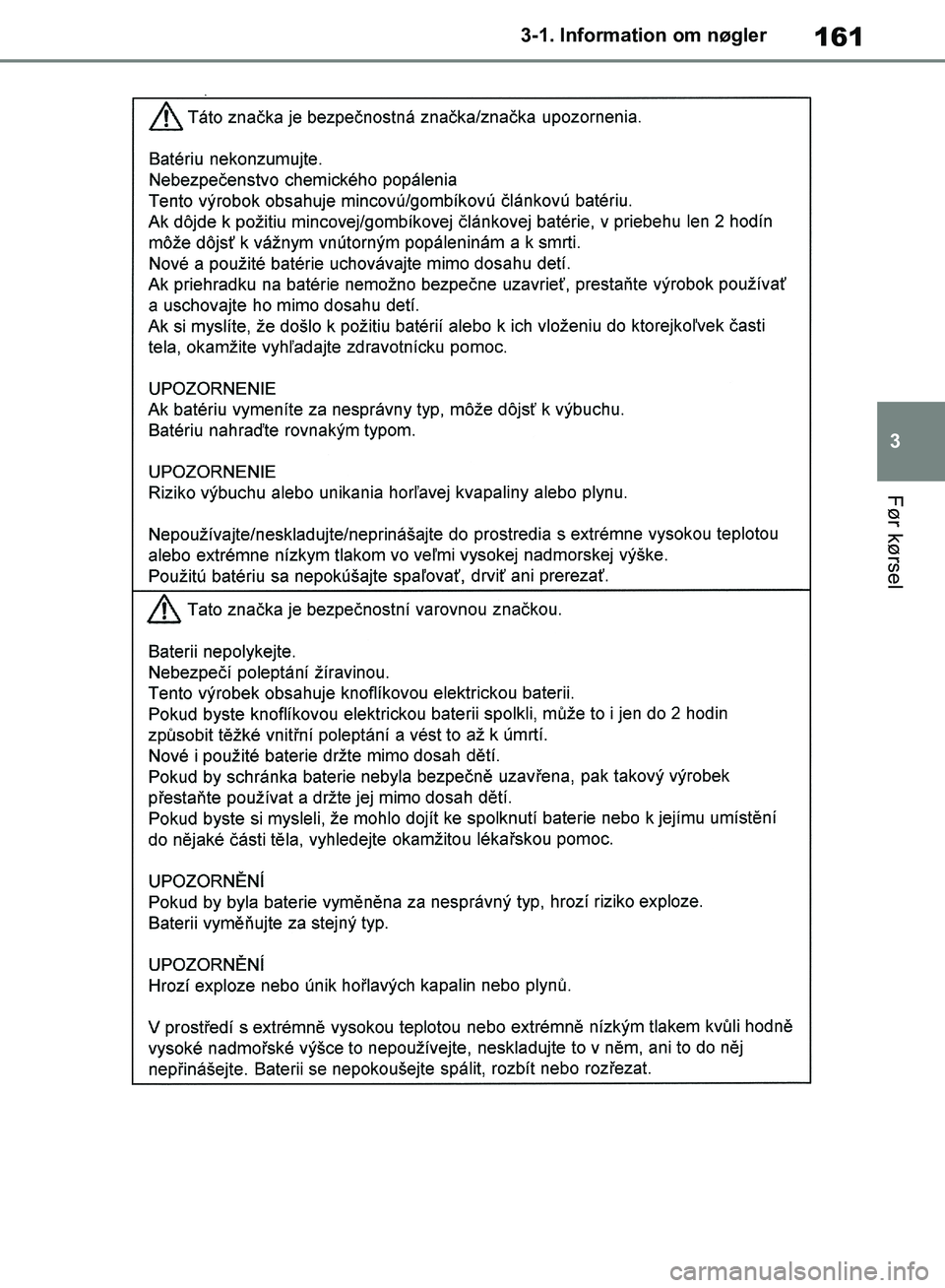 TOYOTA RAV4 2018  Brugsanvisning (in Danish) 161
3
3-1. Information om nøgler
Før kørsel
OM42B34DK.book  Page 161  Thursday, November 22, 2018  3:41 PM 