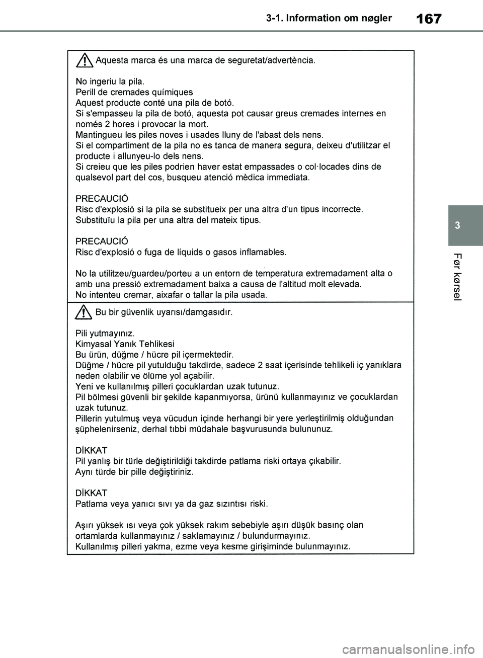TOYOTA RAV4 2018  Brugsanvisning (in Danish) 167
3
3-1. Information om nøgler
Før kørsel
OM42B34DK.book  Page 167  Thursday, November 22, 2018  3:41 PM 