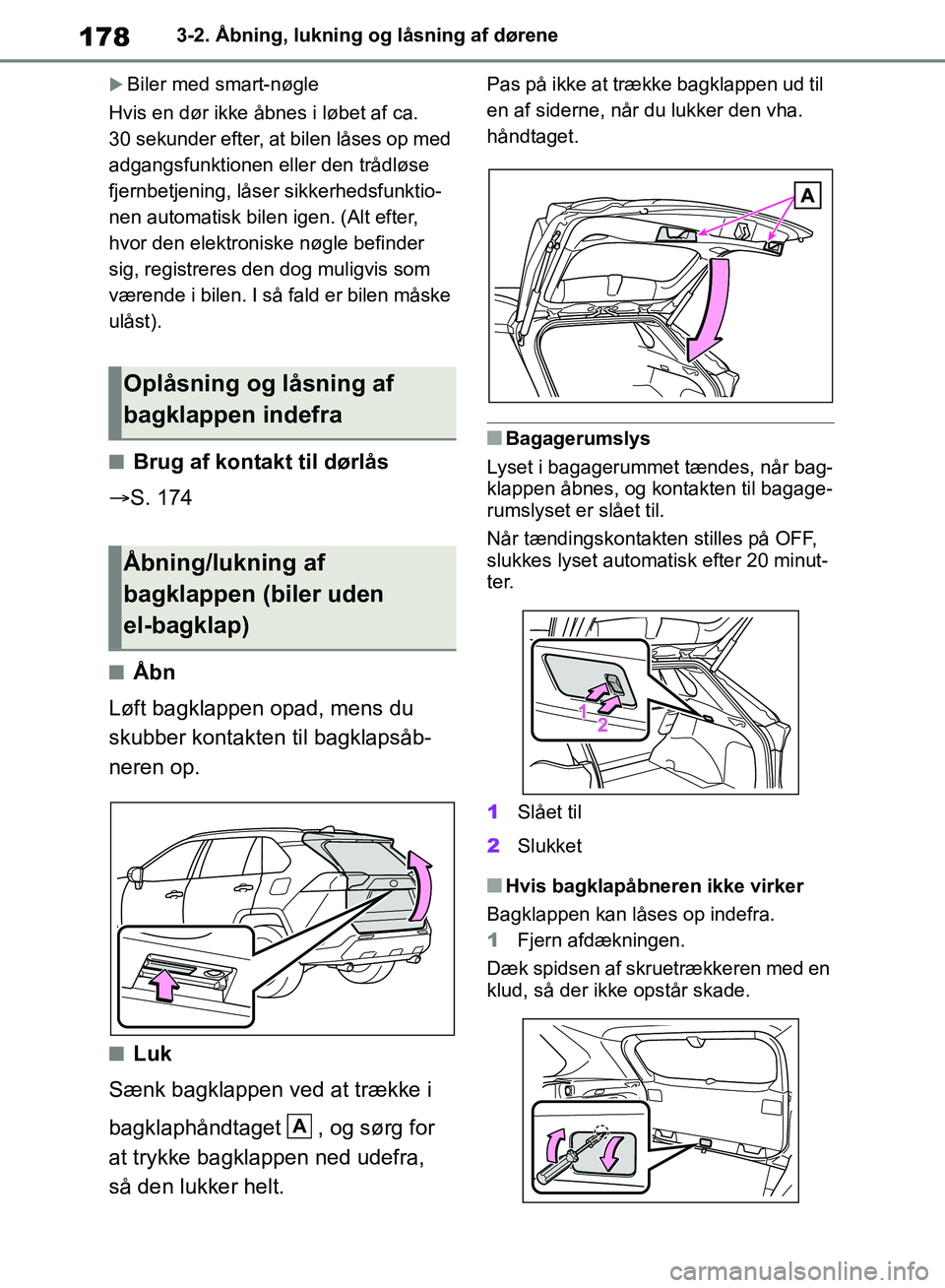 TOYOTA RAV4 2018  Brugsanvisning (in Danish) 1783-2. Åbning, lukning og låsning af dørene
Biler med smart-nøgle
Hvis en dør ikke åbnes i løbet af ca. 
30 sekunder efter, at bilen låses op med 
adgangsfunktionen eller den trådløse 
f