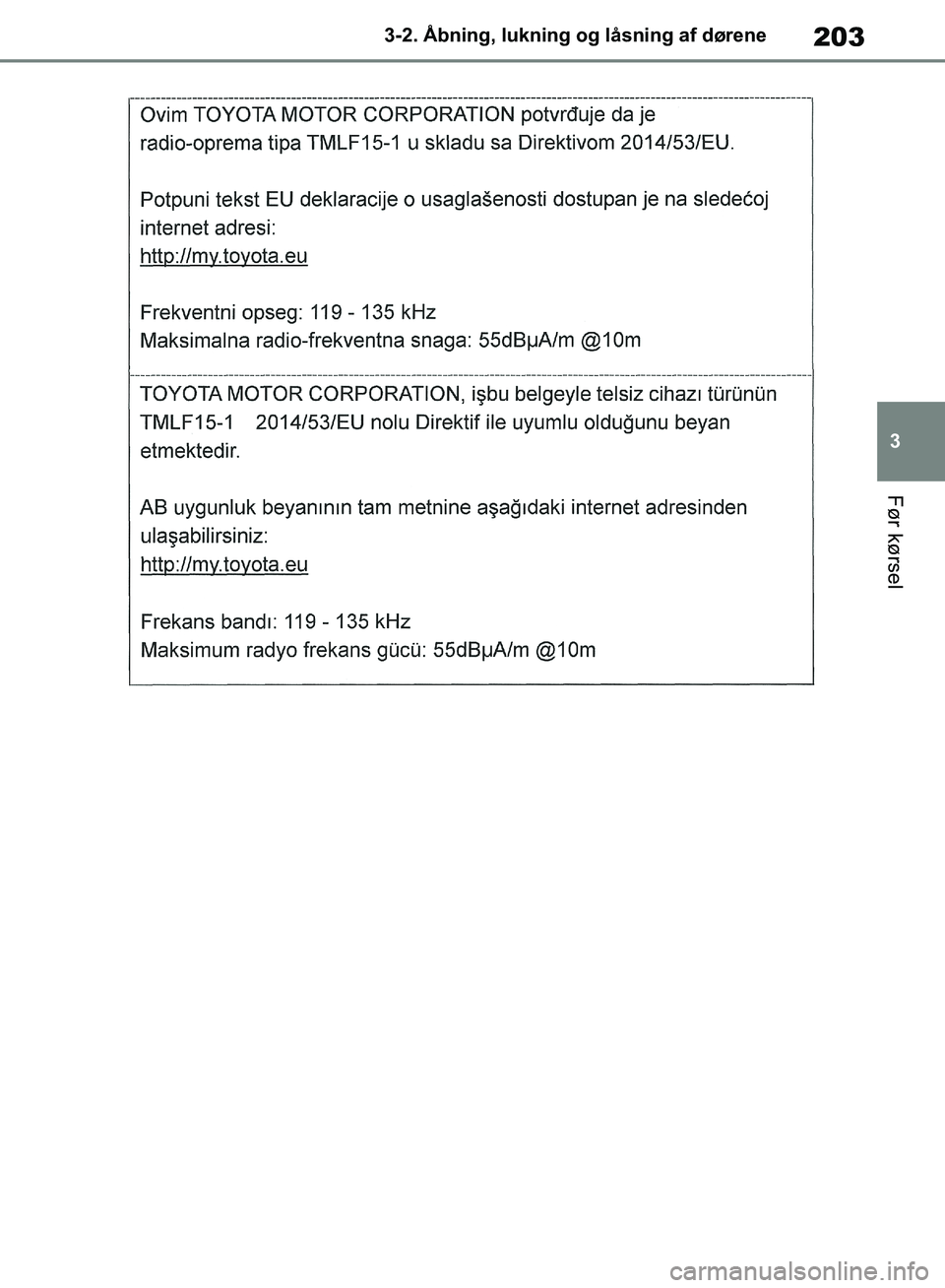 TOYOTA RAV4 2018  Brugsanvisning (in Danish) 203
3
3-2. Åbning, lukning og låsning af dørene
Før kørsel
OM42B34DK.book  Page 203  Thursday, November 22, 2018  3:41 PM 