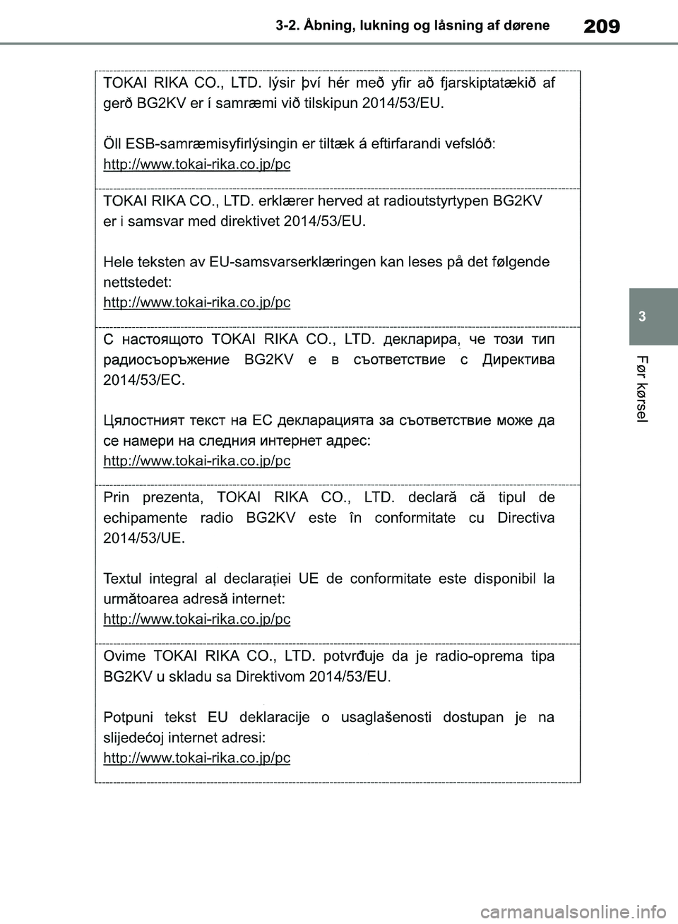 TOYOTA RAV4 2018  Brugsanvisning (in Danish) 209
3
3-2. Åbning, lukning og låsning af dørene
Før kørsel
OM42B34DK.book  Page 209  Thursday, November 22, 2018  3:41 PM 