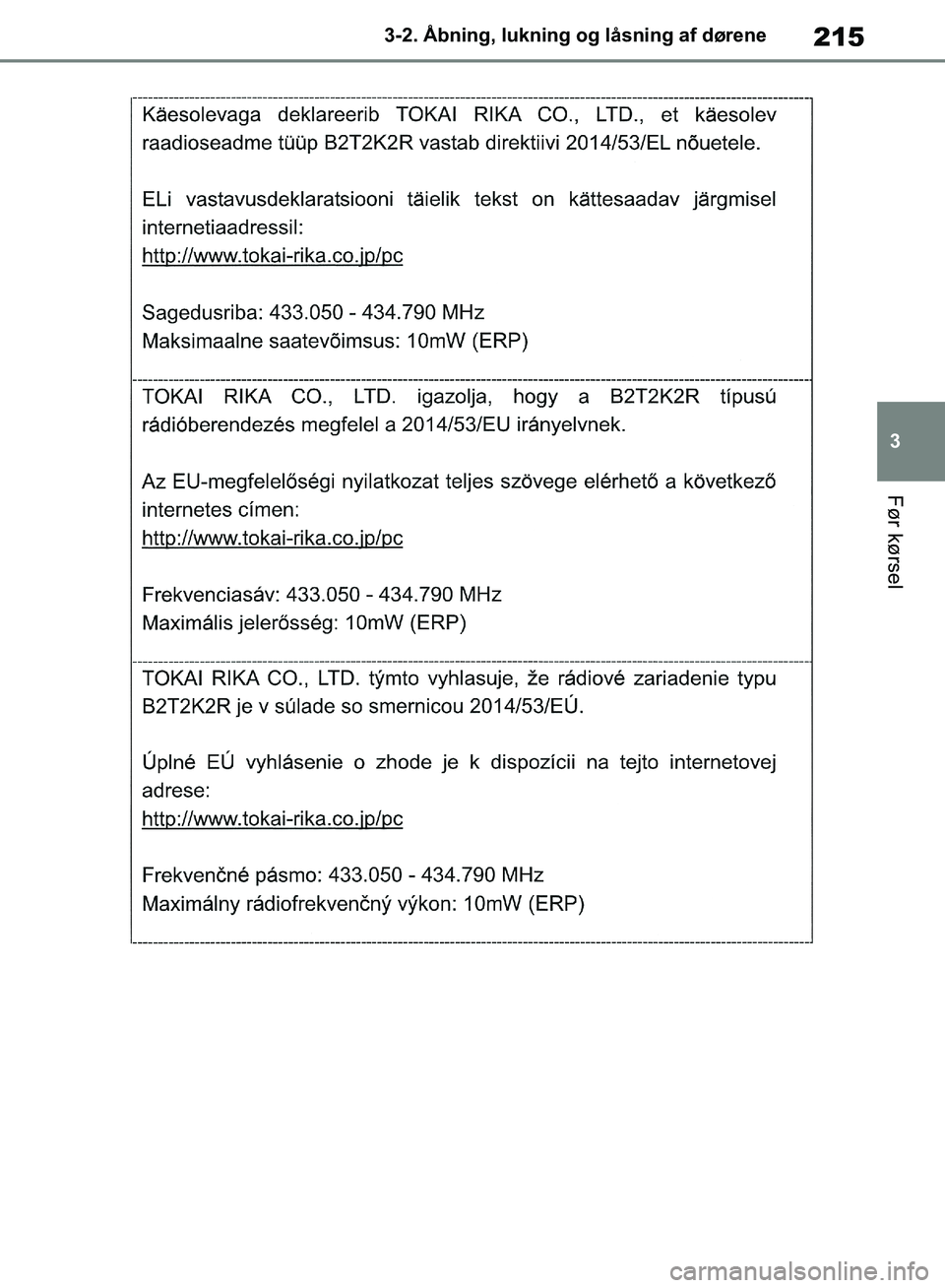 TOYOTA RAV4 2018  Brugsanvisning (in Danish) 215
3
3-2. Åbning, lukning og låsning af dørene
Før kørsel
OM42B34DK.book  Page 215  Thursday, November 22, 2018  3:41 PM 