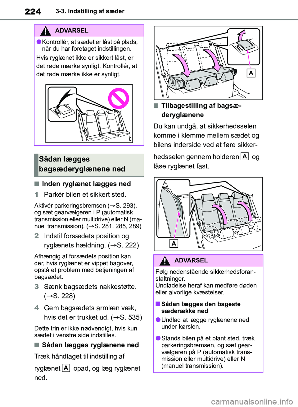 TOYOTA RAV4 2018 Brugsanvisning (in Danish) 2243-3. Indstilling af sæder
nInden ryglænet lægges ned
1 Parkér bilen et sikkert sted.
Aktivér parker ingsbremsen ( S. 293),
og sæt gearvælgeren i P (automatisk
transmission eller multidr TOYOTA RAV4 2018 Brugsanvisning (in Danish) 2243-3. Indstilling af sæder
nInden ryglænet lægges ned
1 Parkér bilen et sikkert sted.
Aktivér parker ingsbremsen ( S. 293),
og sæt gearvælgeren i P (automatisk
transmission eller multidr