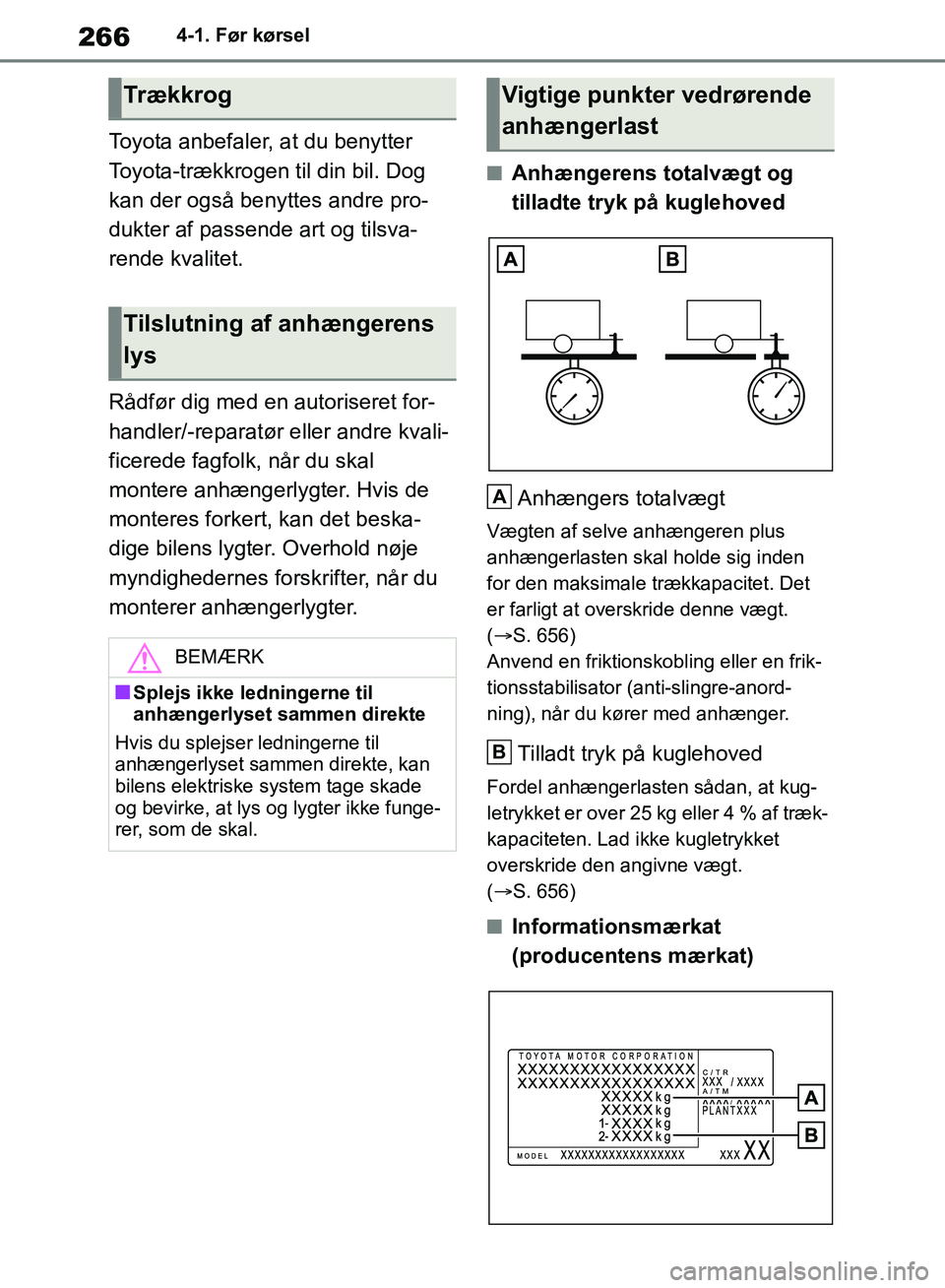 TOYOTA RAV4 2018 Brugsanvisning (in Danish) 2664-1. Før kørsel
Toyota anbefaler, at du benytter
Toyota-trækkrogen til din bil. Dog
kan der også benyttes andre pro-
dukter af passende art og tilsva-
rende kvalitet.
Rådfør dig med en auto TOYOTA RAV4 2018 Brugsanvisning (in Danish) 2664-1. Før kørsel
Toyota anbefaler, at du benytter
Toyota-trækkrogen til din bil. Dog
kan der også benyttes andre pro-
dukter af passende art og tilsva-
rende kvalitet.
Rådfør dig med en auto