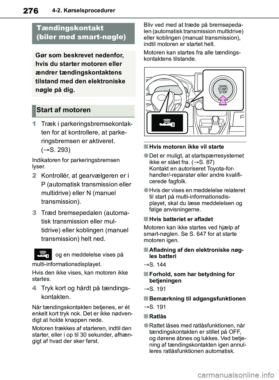 TOYOTA RAV4 2018 Brugsanvisning (in Danish) 2764-2. Kørselsprocedurer
1Træk i parkeringsbremsekontak-
ten for at kontrollere, at parke-
ringsbremsen er aktiveret.
( S. 293)
Indikatoren for parkeringsbremsen
lyser.
2 Kontrollér, at gearv TOYOTA RAV4 2018 Brugsanvisning (in Danish) 2764-2. Kørselsprocedurer
1Træk i parkeringsbremsekontak-
ten for at kontrollere, at parke-
ringsbremsen er aktiveret.
( S. 293)
Indikatoren for parkeringsbremsen
lyser.
2 Kontrollér, at gearv