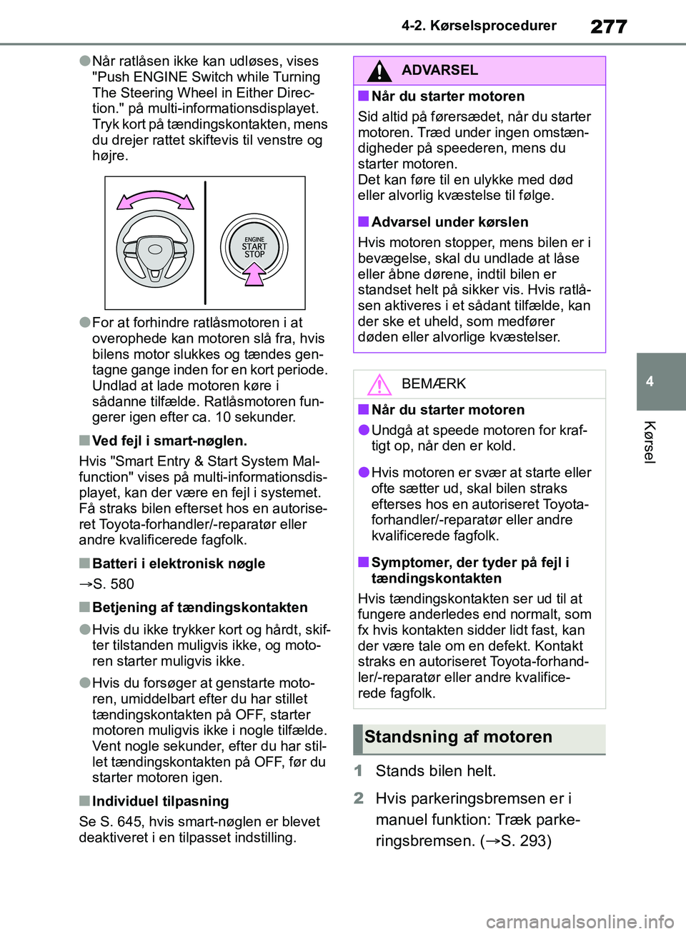 TOYOTA RAV4 2018 Brugsanvisning (in Danish) 277
4
4-2. Kørselsprocedurer
Kørsel
lNår ratlåsen ikke kan udløses, vises
"Push ENGINE Switch while Turning
The Steering Wheel in Either Direc-
tion." på multi-informationsdisplayet.
Tryk kort TOYOTA RAV4 2018 Brugsanvisning (in Danish) 277
4
4-2. Kørselsprocedurer
Kørsel
lNår ratlåsen ikke kan udløses, vises
"Push ENGINE Switch while Turning
The Steering Wheel in Either Direc-
tion." på multi-informationsdisplayet.
Tryk kort